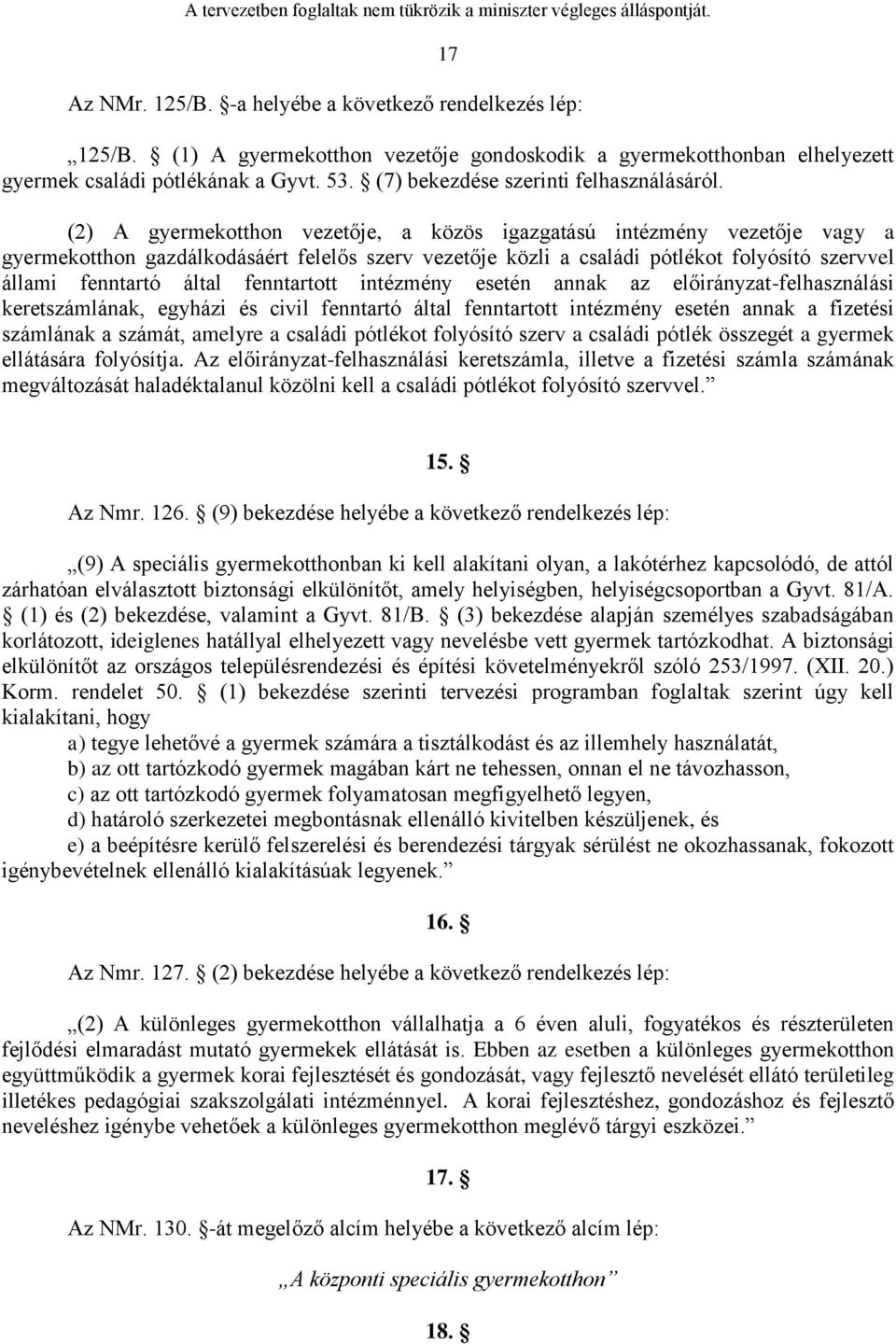 (2) A gyermekotthon vezetője, a közös igazgatású intézmény vezetője vagy a gyermekotthon gazdálkodásáért felelős szerv vezetője közli a családi pótlékot folyósító szervvel állami fenntartó által