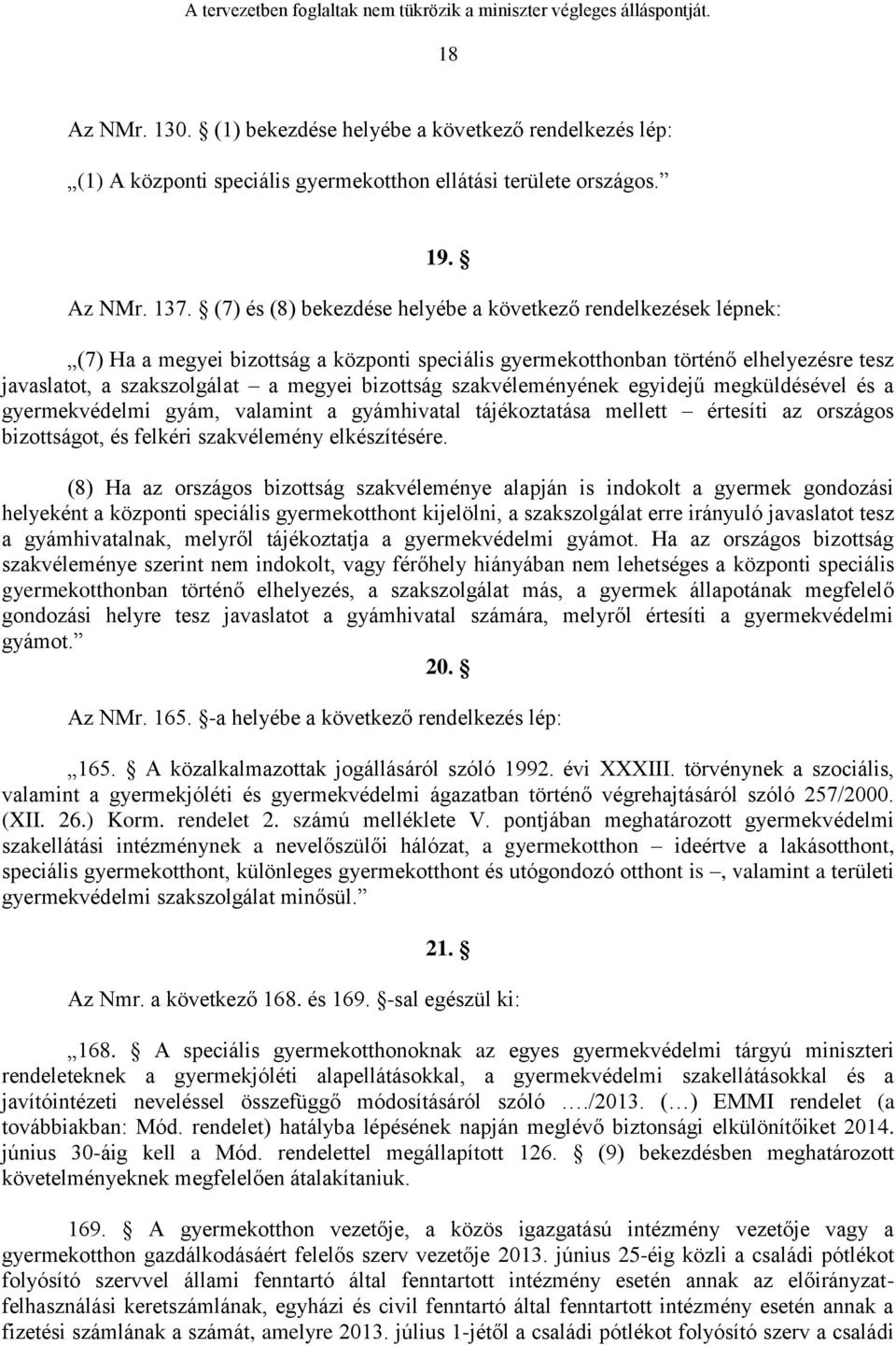 szakvéleményének egyidejű megküldésével és a gyermekvédelmi gyám, valamint a gyámhivatal tájékoztatása mellett értesíti az országos bizottságot, és felkéri szakvélemény elkészítésére.