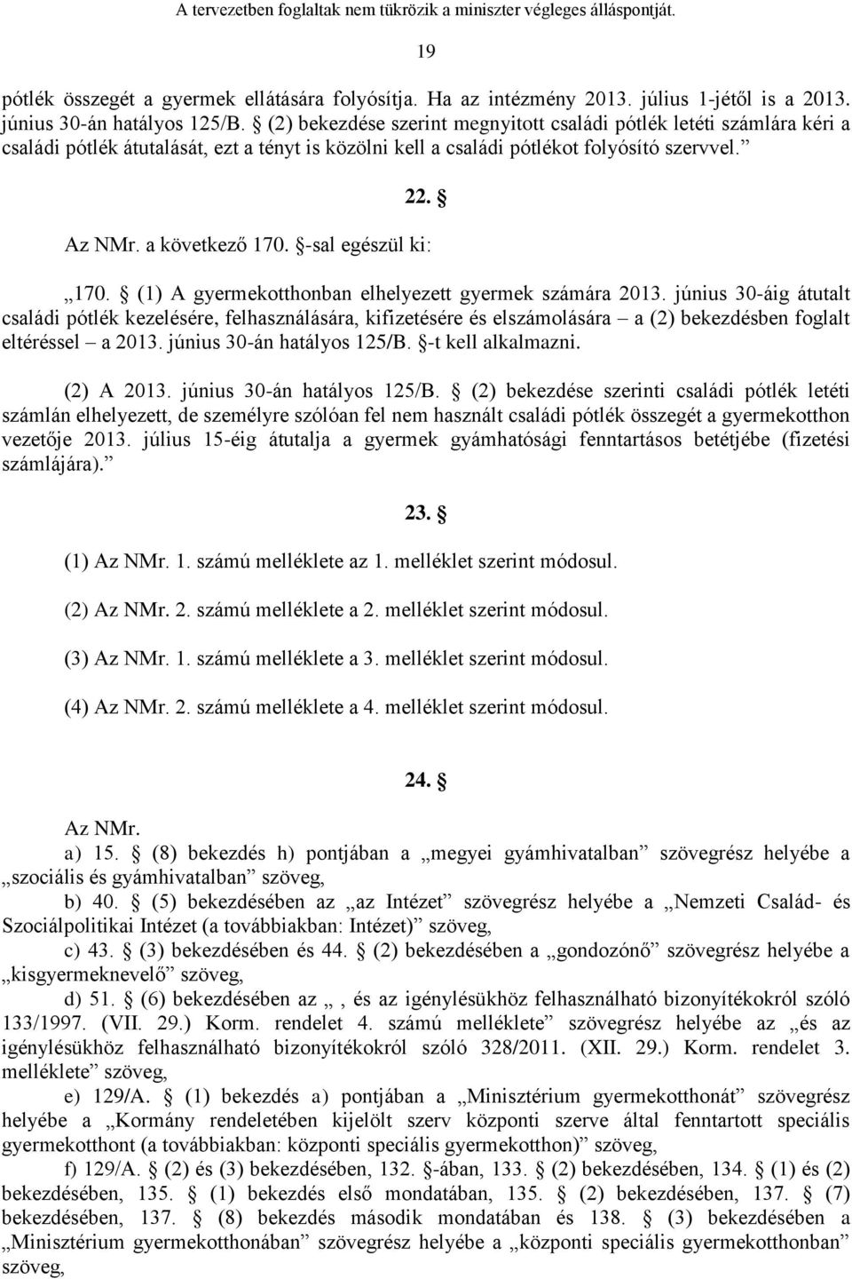 -sal egészül ki: 170. (1) A gyermekotthonban elhelyezett gyermek számára 2013.