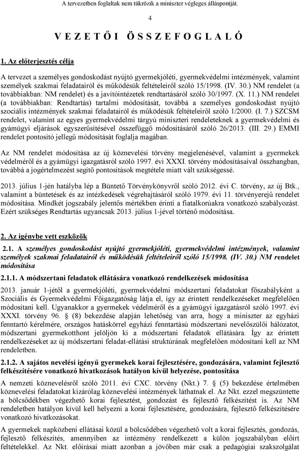 ) NM rendelet (a továbbiakban: NM rendelet) és a javítóintézetek rendtartásáról szóló 30/1997. (X. 11.