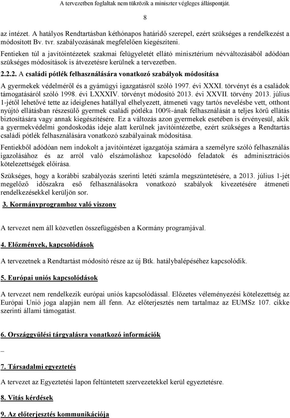 2.2. A családi pótlék felhasználására vonatkozó szabályok módosítása A gyermekek védelméről és a gyámügyi igazgatásról szóló 1997. évi XXXI. törvényt és a családok támogatásáról szóló 1998.