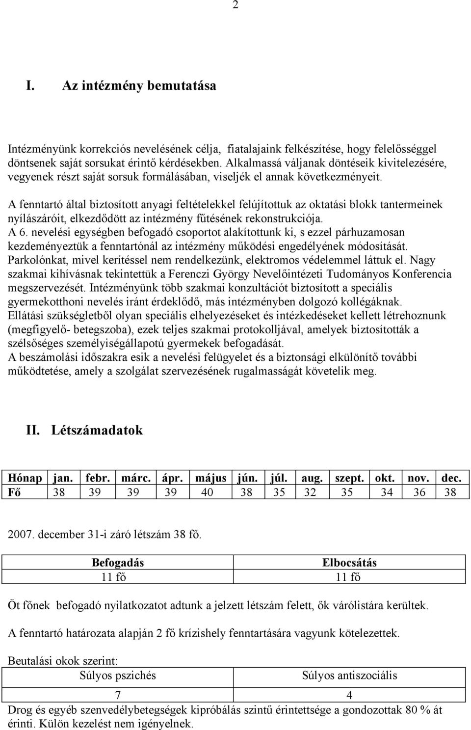 A fenntartó által biztosított anyagi feltételekkel felújítottuk az oktatási blokk tantermeinek nyílászáróit, elkezdődött az intézmény fűtésének rekonstrukciója. A 6.