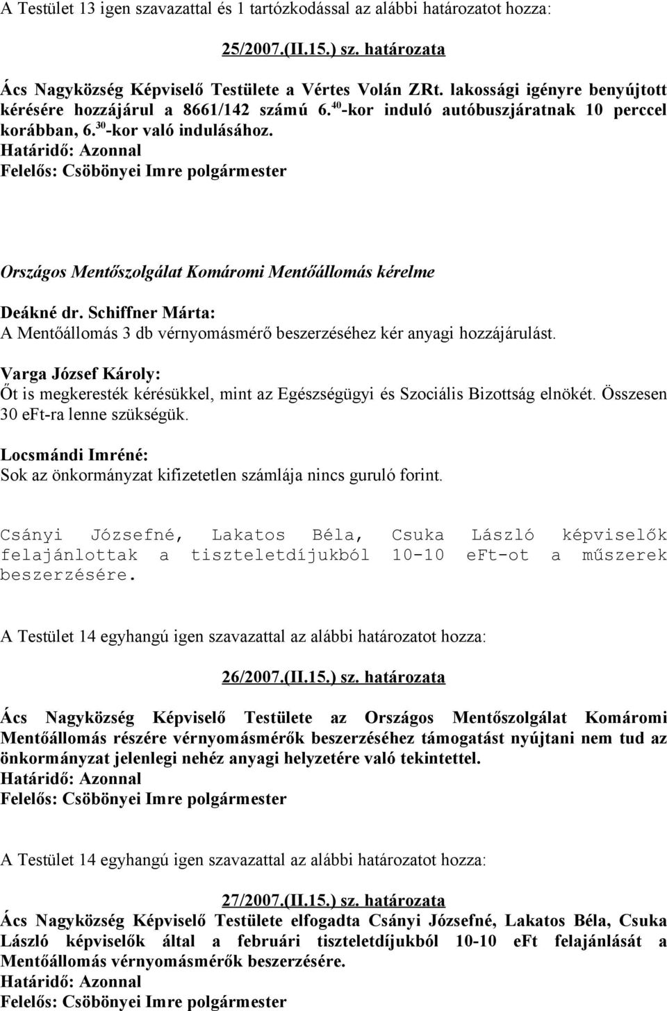 Országos Mentőszolgálat Komáromi Mentőállomás kérelme A Mentőállomás 3 db vérnyomásmérő beszerzéséhez kér anyagi hozzájárulást.