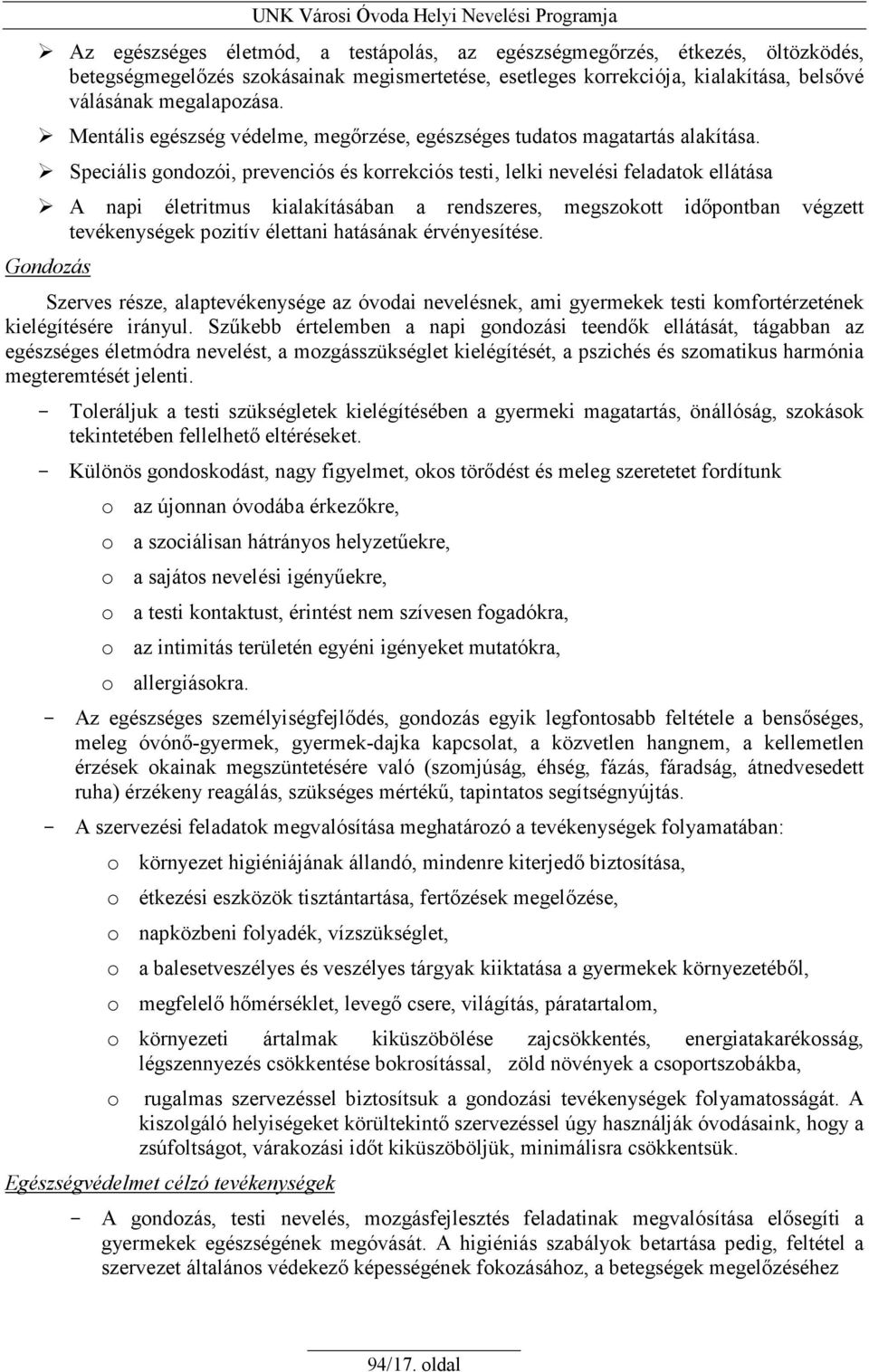 Speciális gondozói, prevenciós és korrekciós testi, lelki nevelési feladatok ellátása A napi életritmus kialakításában a rendszeres, megszokott idıpontban végzett tevékenységek pozitív élettani