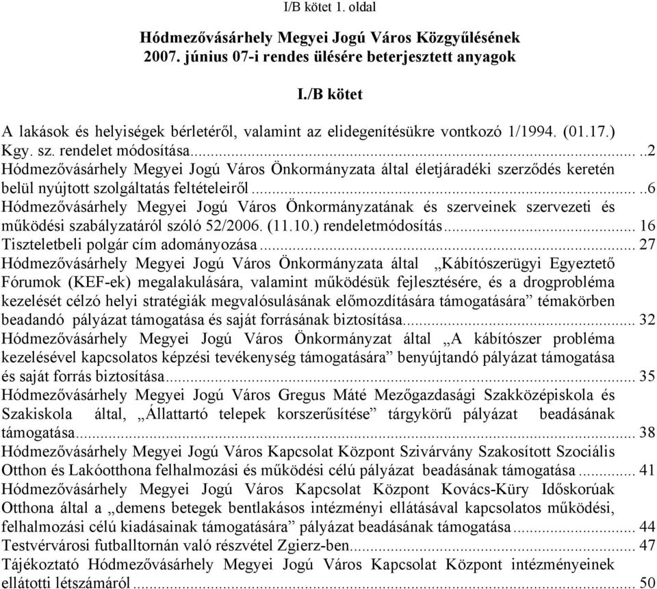 ....2 Hódmezővásárhely Megyei Jogú Város Önkormányzata által életjáradéki szerződés keretén belül nyújtott szolgáltatás feltételeiről.