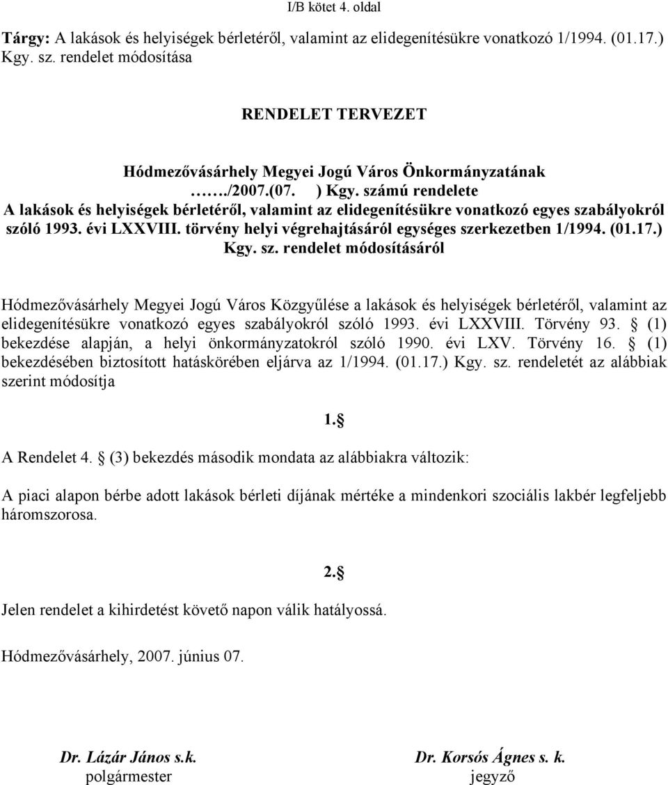 számú rendelete A lakások és helyiségek bérletéről, valamint az elidegenítésükre vonatkozó egyes szabályokról szóló 1993. évi LXXVIII. törvény helyi végrehajtásáról egységes szerkezetben 1/1994. (01.