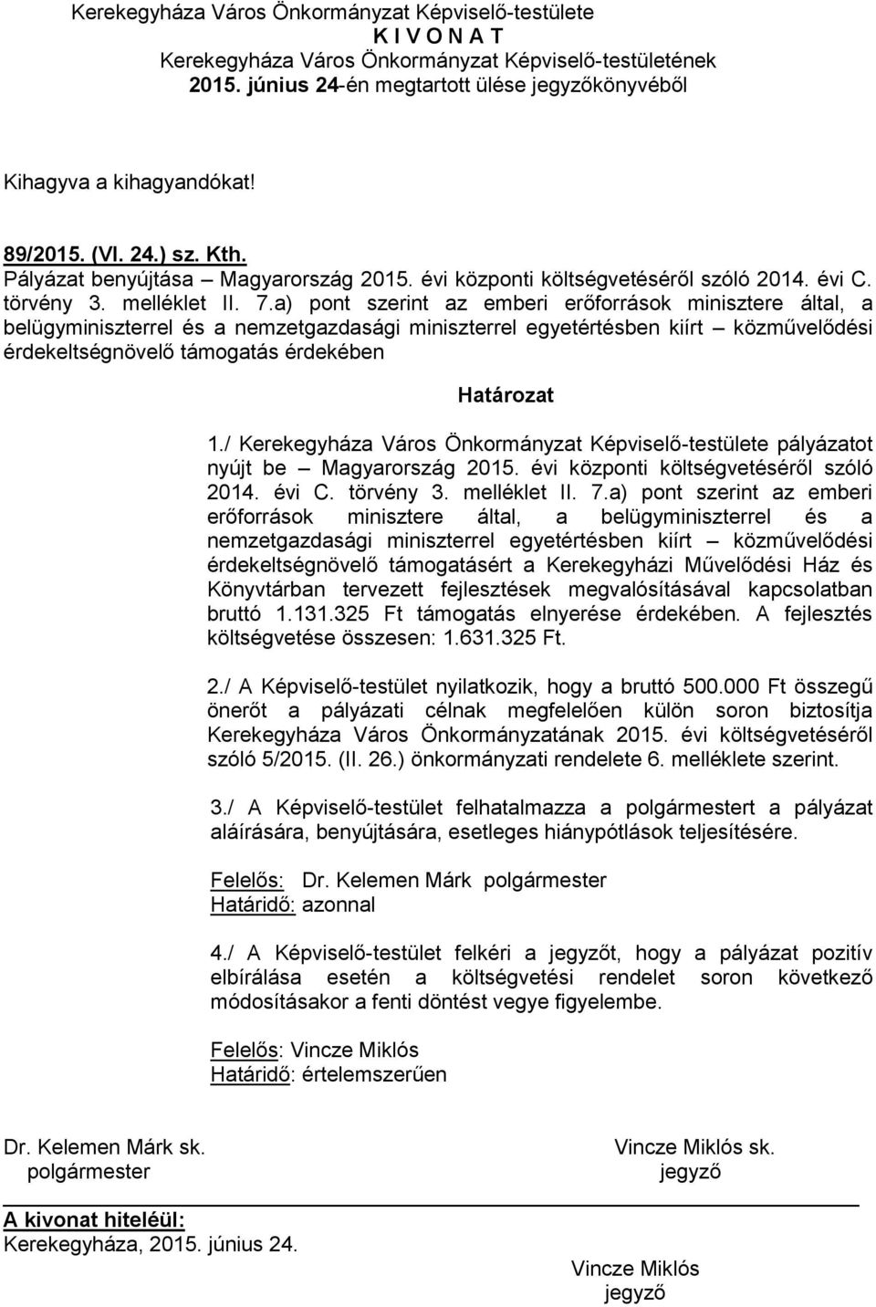 / Kerekegyháza Város Önkormányzat Képviselő-testülete pályázatot nyújt be Magyarország 2015. évi központi költségvetéséről szóló 2014. évi C. törvény 3. melléklet II. 7.