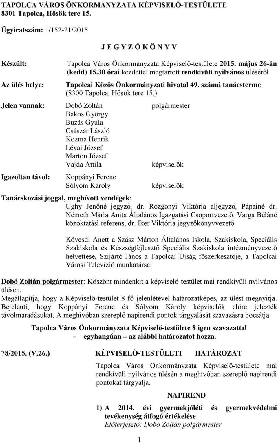 30 órai kezdettel megtartott rendkívüli nyilvános üléséről Tapolcai Közös Önkormányzati hivatal 49. számú tanácsterme (8300 Tapolca, Hősök tere 15.