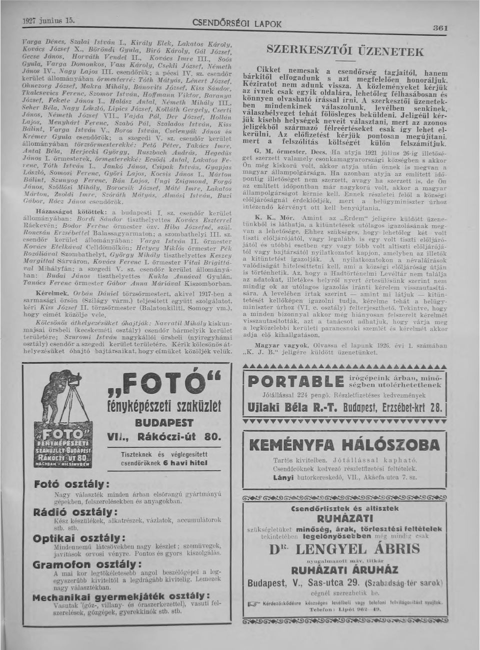 csendőr kerület állomán)~ában őrmeslerré: Tólh Mátyás, Lénert József, Oh"ezorg József, J{alcra Millál.lJ, Bánovils József, Kiss SándO'r, Tlralc.sevics Ferenc, Szomor Isi ván, Hoffmann Yiklor.