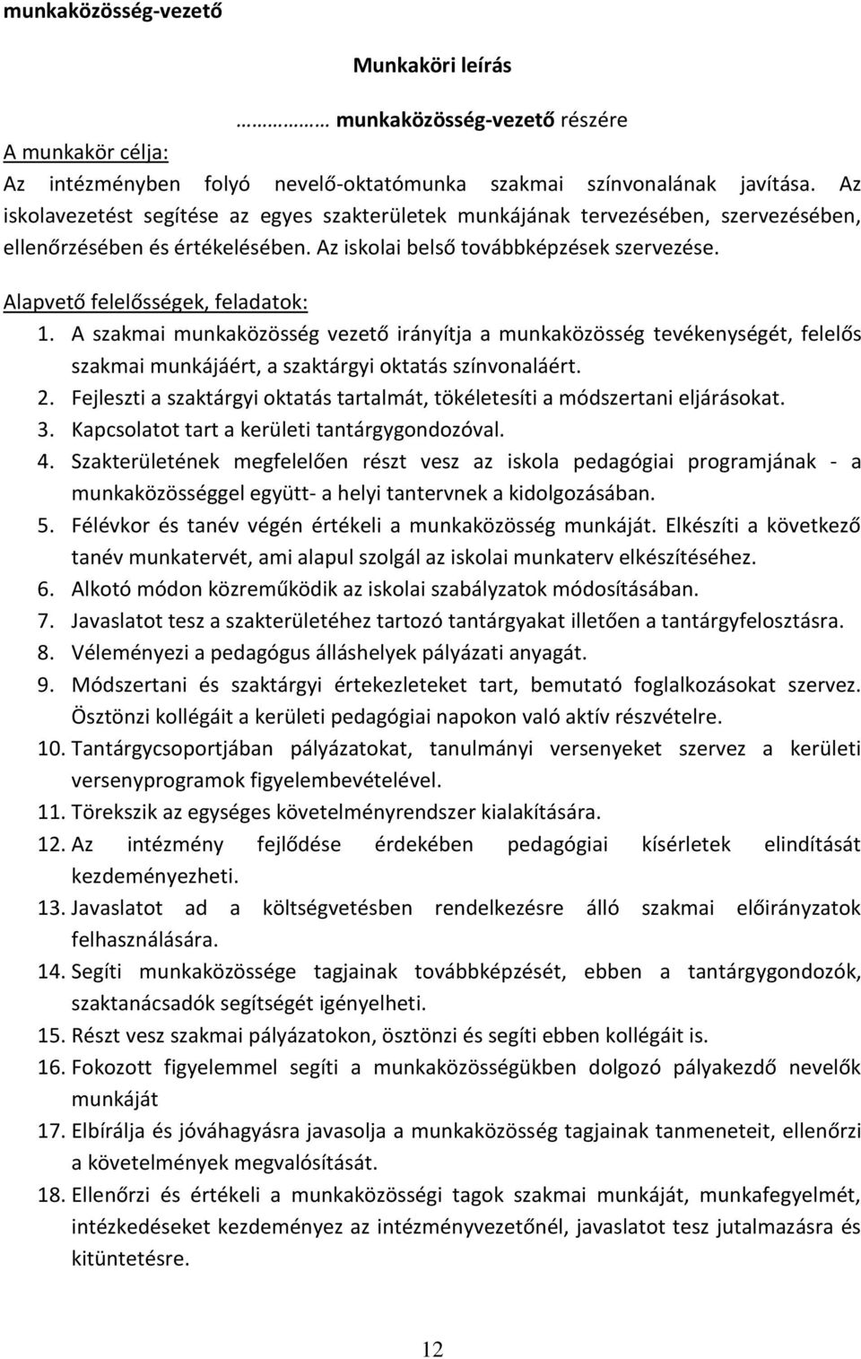 Alapvető felelősségek, feladatok: 1. A szakmai munkaközösség vezető irányítja a munkaközösség tevékenységét, felelős szakmai munkájáért, a szaktárgyi oktatás színvonaláért. 2.