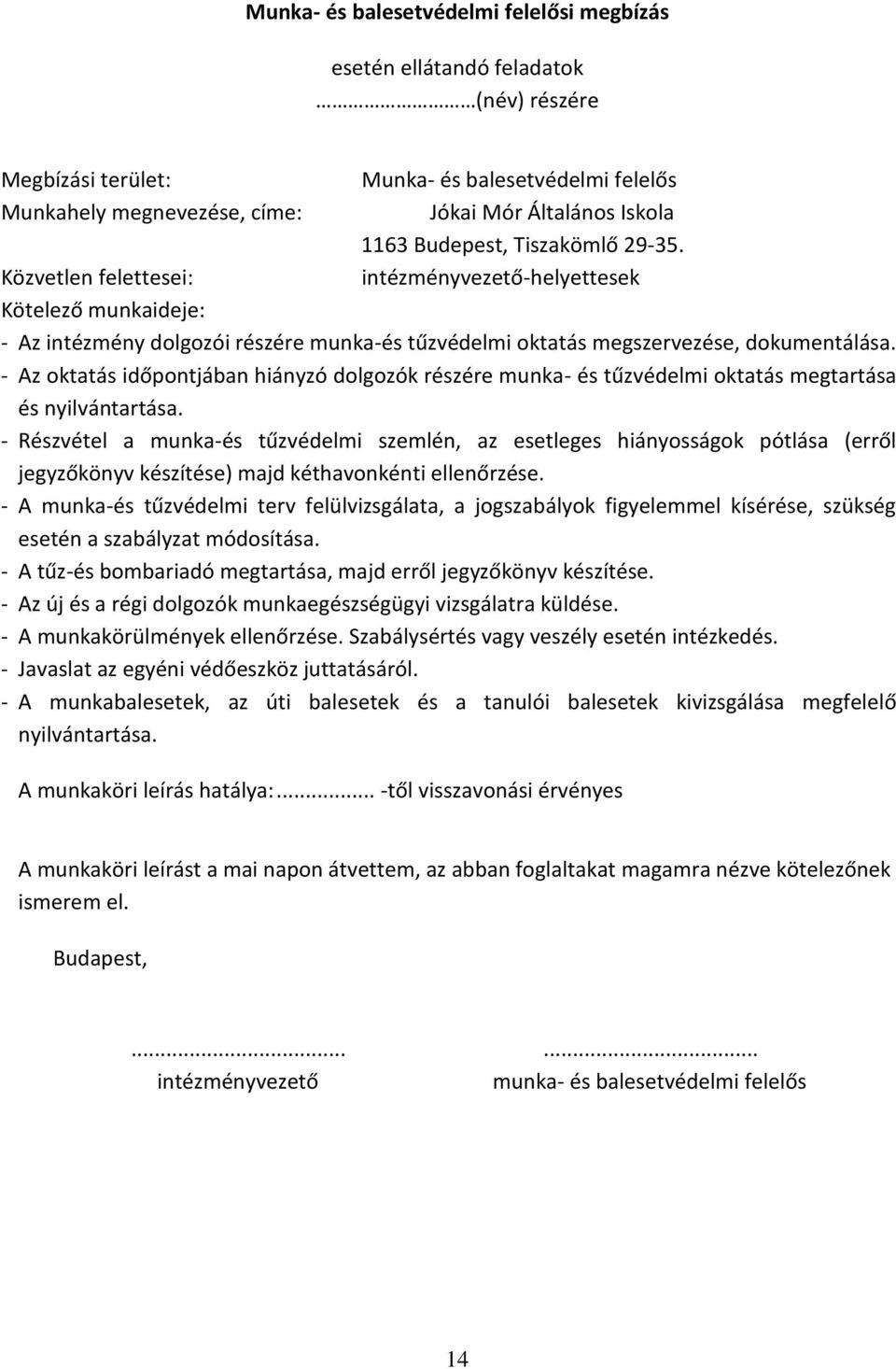 - Az oktatás időpontjában hiányzó dolgozók részére munka- és tűzvédelmi oktatás megtartása és nyilvántartása.