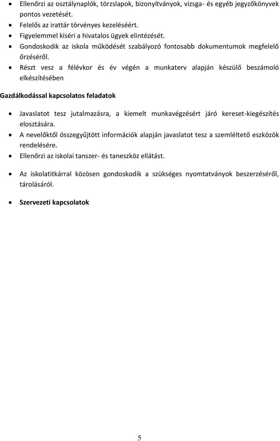 Részt vesz a félévkor és év végén a munkaterv alapján készülő beszámoló elkészítésében Gazdálkodással kapcsolatos feladatok Javaslatot tesz jutalmazásra, a kiemelt munkavégzésért járó