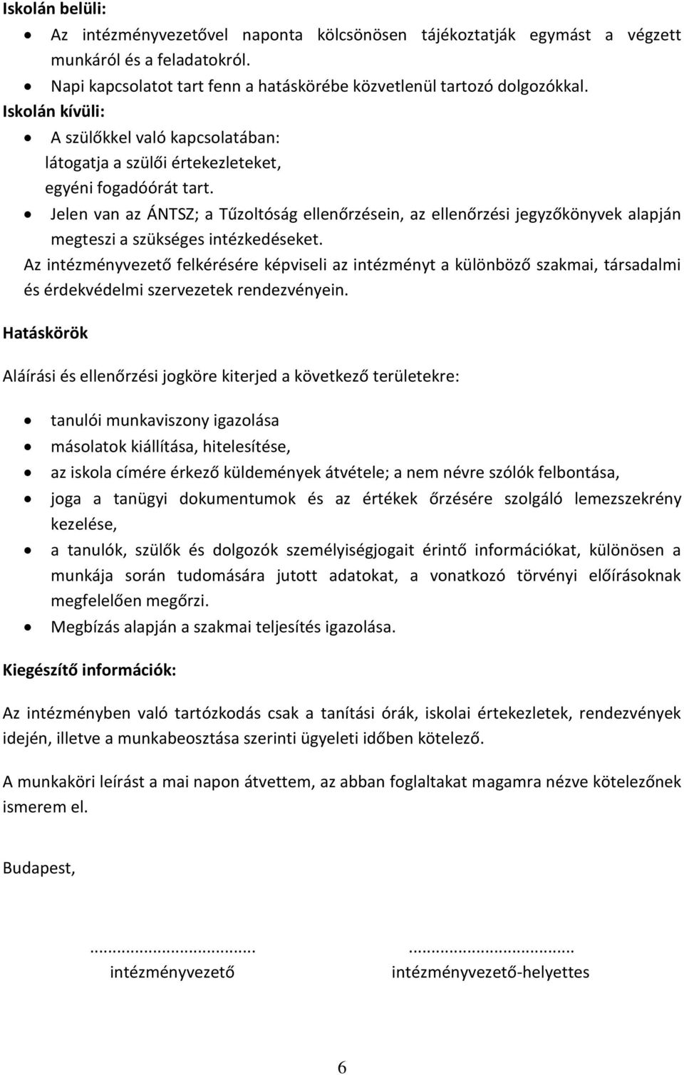 Jelen van az ÁNTSZ; a Tűzoltóság ellenőrzésein, az ellenőrzési jegyzőkönyvek alapján megteszi a szükséges intézkedéseket.