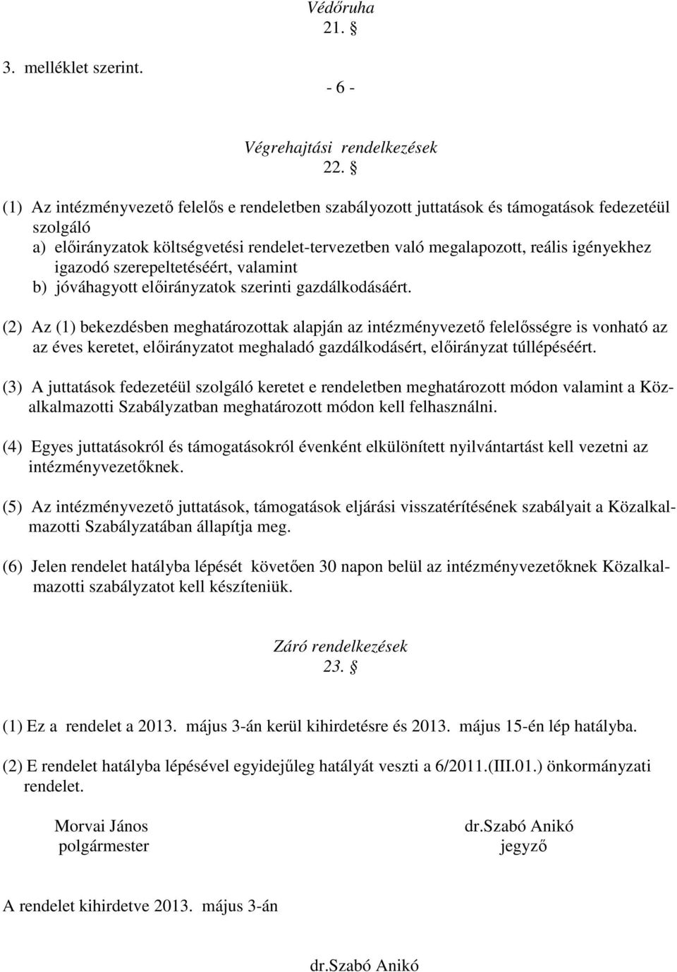 igazodó szerepeltetéséért, valamint b) jóváhagyott elıirányzatok szerinti gazdálkodásáért.