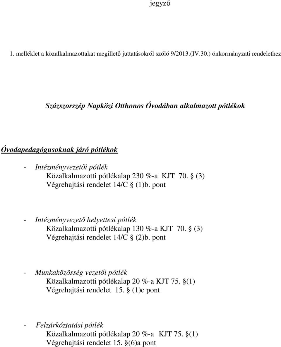 pótlékalap 230 %-a KJT 70. (3) Végrehajtási rendelet 14/C (1)b. pont - Intézményvezetı helyettesi pótlék Közalkalmazotti pótlékalap 130 %-a KJT 70.