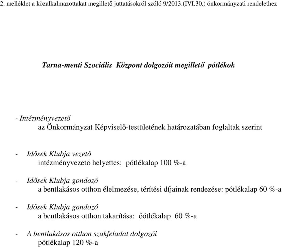 Képviselı-testületének határozatában foglaltak szerint - Idısek Klubja vezetı intézményvezetı helyettes: pótlékalap 100 %-a - Idısek Klubja