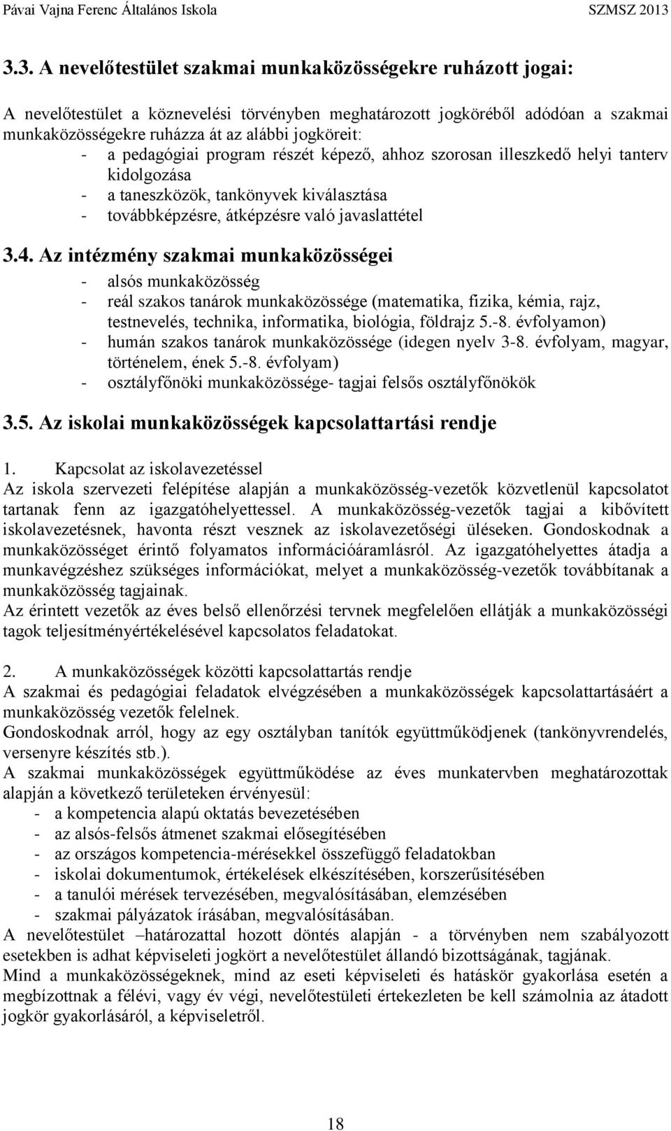 Az intézmény szakmai munkaközösségei - alsós munkaközösség - reál szakos tanárok munkaközössége (matematika, fizika, kémia, rajz, testnevelés, technika, informatika, biológia, földrajz 5.-8.