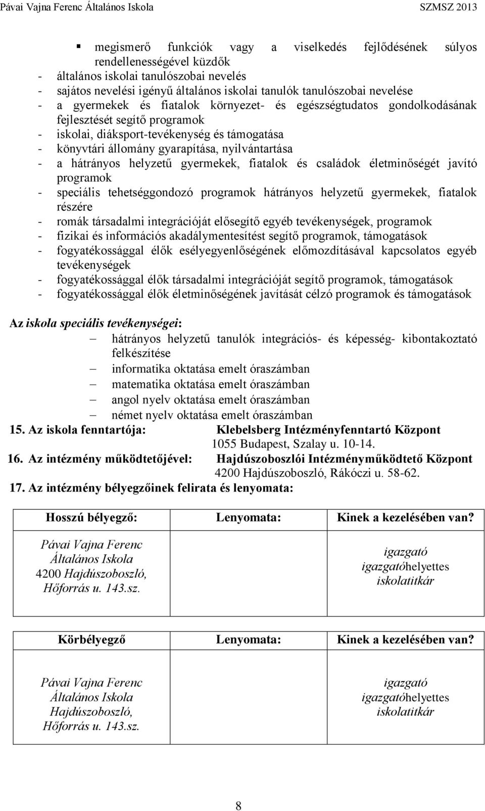 hátrányos helyzetű gyermekek, fiatalok és családok életminőségét javító programok - speciális tehetséggondozó programok hátrányos helyzetű gyermekek, fiatalok részére - romák társadalmi integrációját