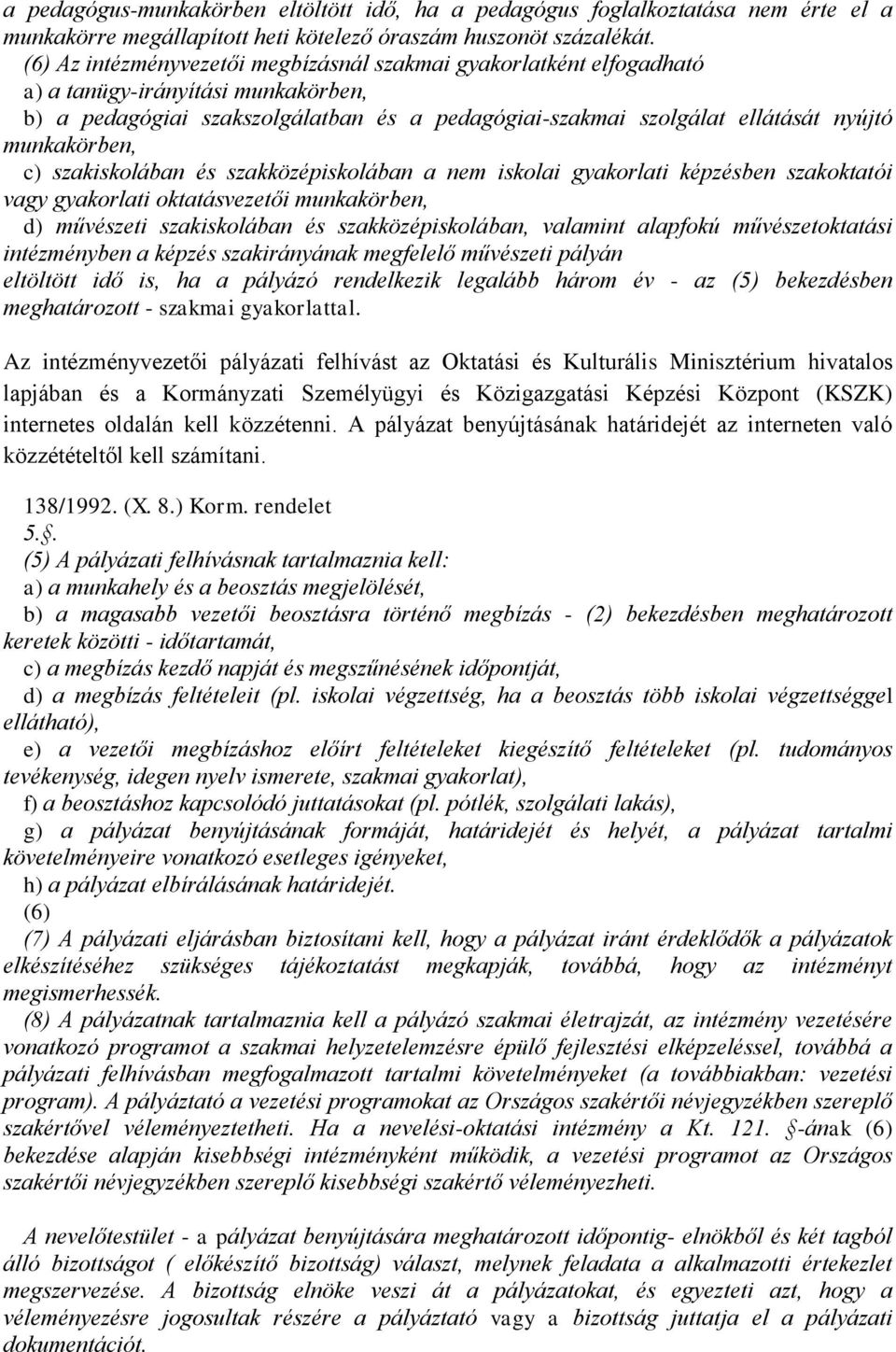 munkakörben, c) szakiskolában és szakközépiskolában a nem iskolai gyakorlati képzésben szakoktatói vagy gyakorlati oktatásvezetői munkakörben, d) művészeti szakiskolában és szakközépiskolában,