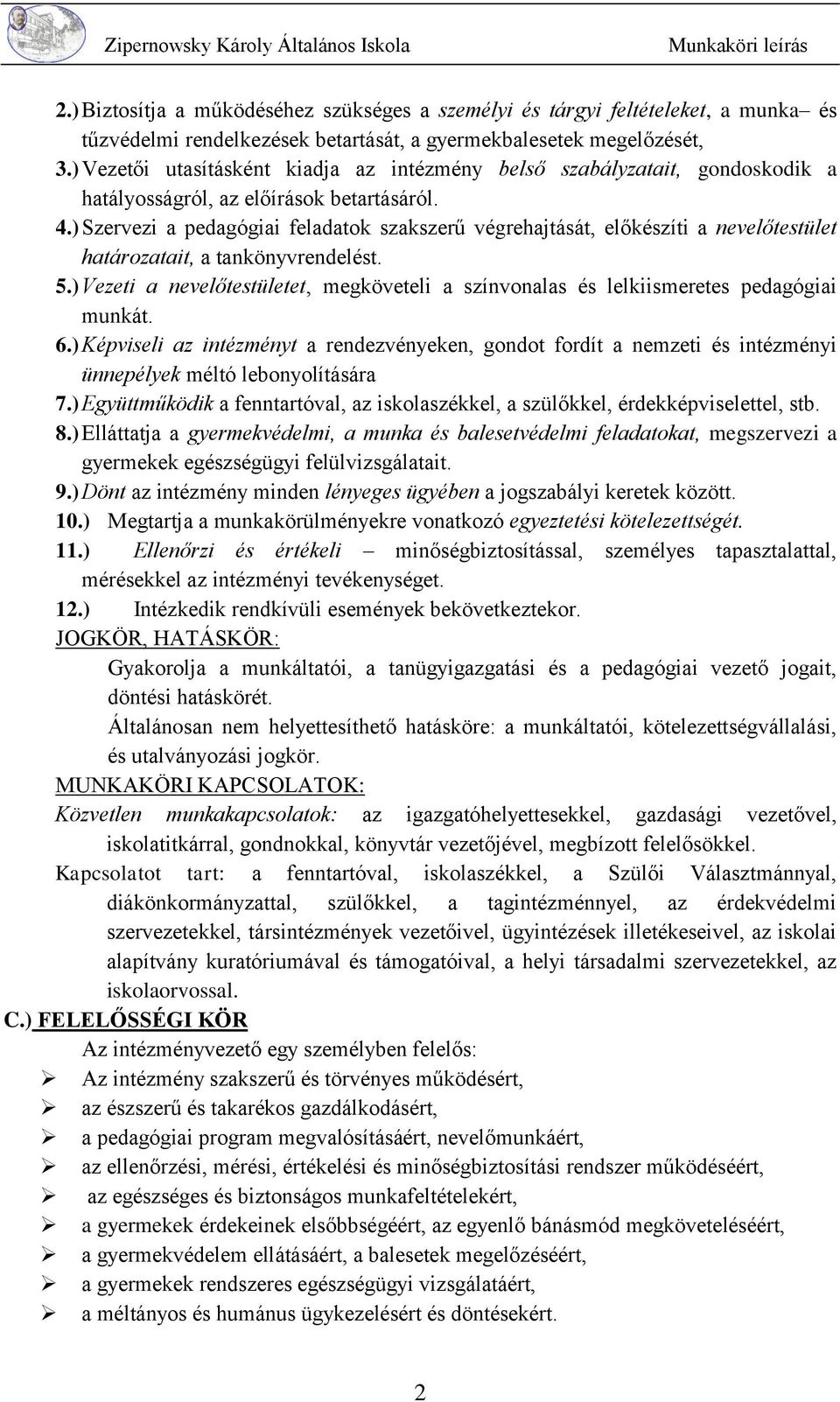 ) Szervezi a pedagógiai feladatok szakszerű végrehajtását, előkészíti a nevelőtestület határozatait, a tankönyvrendelést. 5.