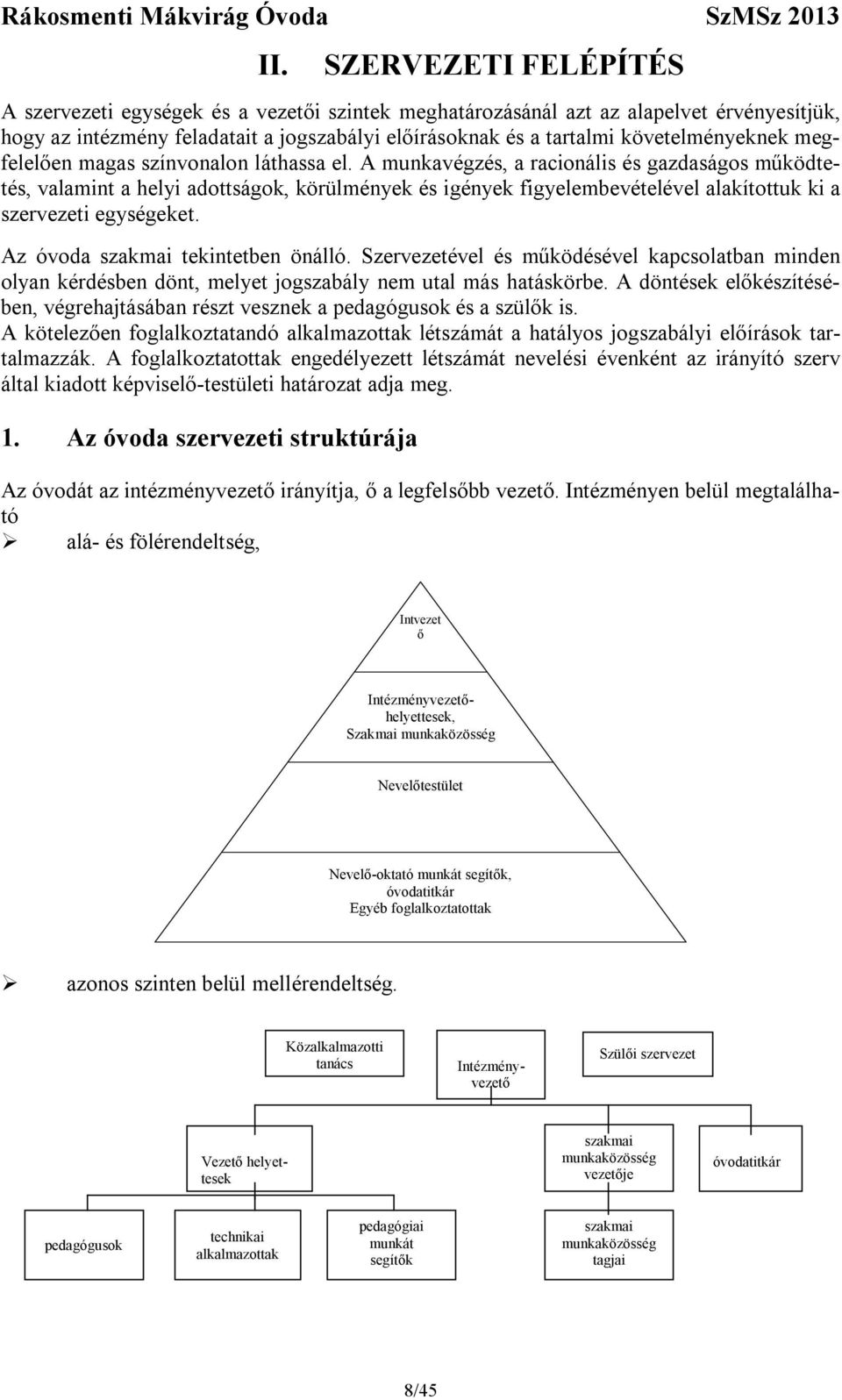 A munkavégzés, a racionális és gazdaságos működtetés, valamint a helyi adottságok, körülmények és igények figyelembevételével alakítottuk ki a szervezeti egységeket.