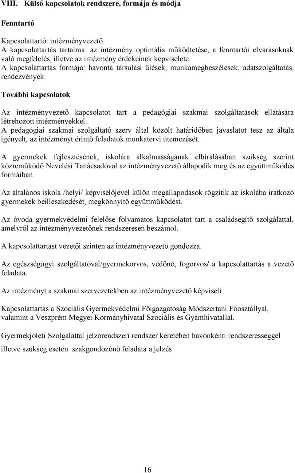 További kapcsolatok Az intézményvezető kapcsolatot tart a pedagógiai szakmai szolgáltatások ellátására létrehozott intézményekkel.