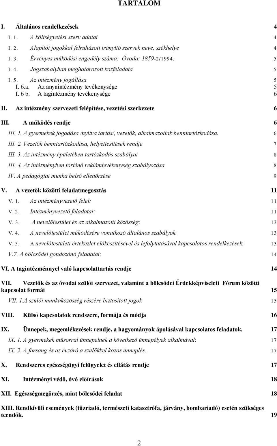 A tagintézmény tevékenysége 6 II. Az intézmény szervezeti felépítése, vezetési szerkezete 6 III. A működés rendje 6 III. 1.