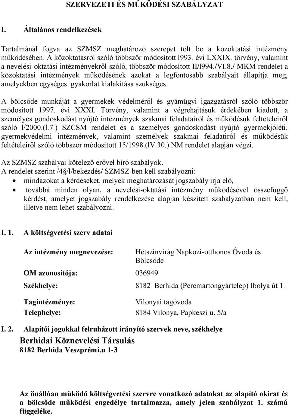 / MKM rendelet a közoktatási intézmények működésének azokat a legfontosabb szabályait állapítja meg, amelyekben egységes gyakorlat kialakítása szükséges.