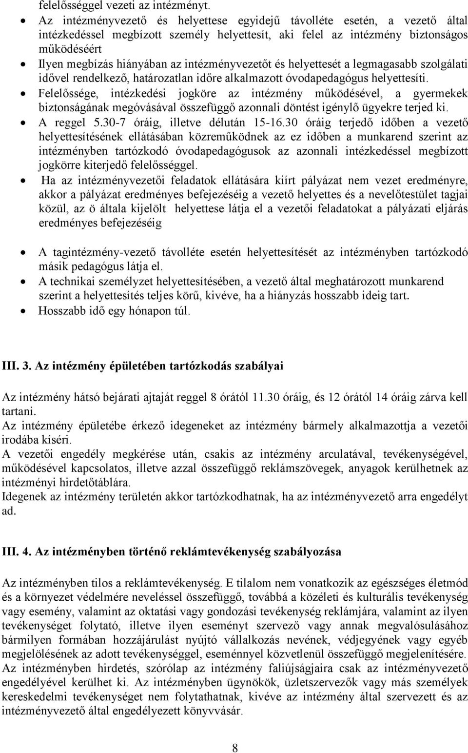 intézményvezetőt és helyettesét a legmagasabb szolgálati idővel rendelkező, határozatlan időre alkalmazott óvodapedagógus helyettesíti.