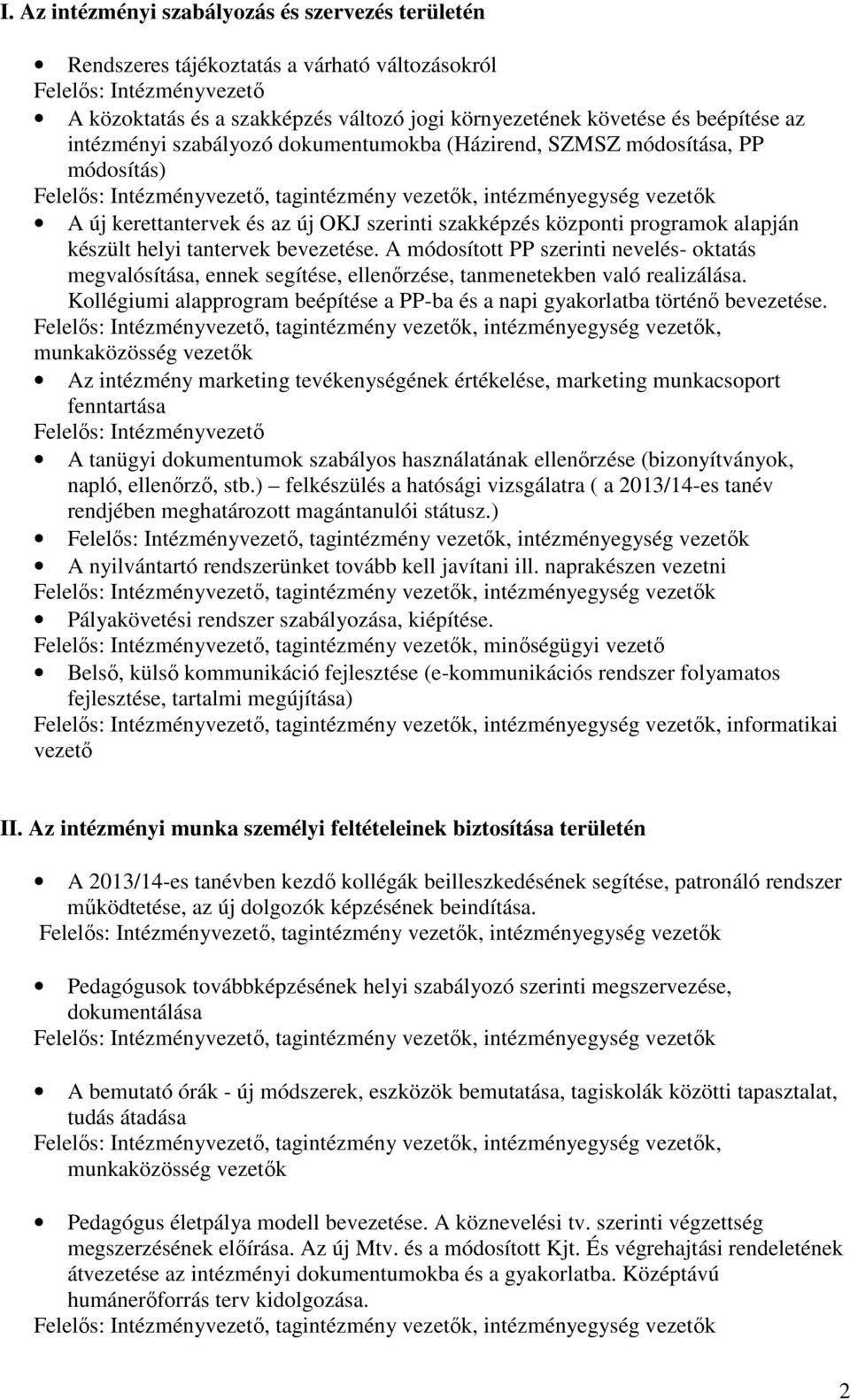 bevezetése. A módosított PP szerinti nevelés- oktatás megvalósítása, ennek segítése, ellenőrzése, tanmenetekben való realizálása.