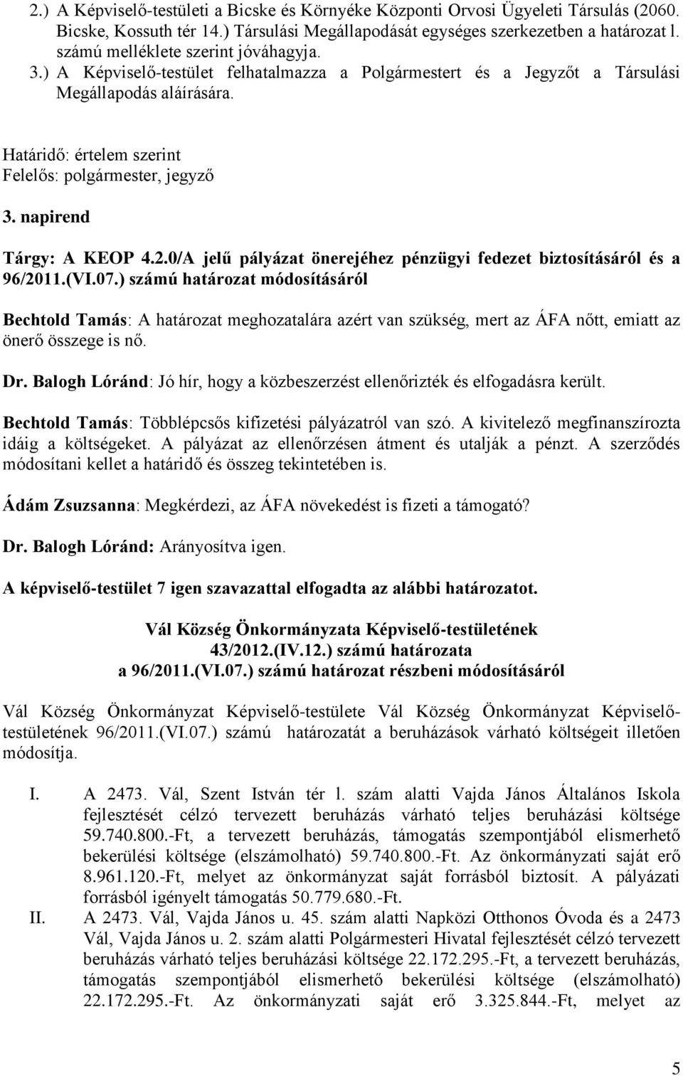 napirend Tárgy: A KEOP 4.2.0/A jelű pályázat önerejéhez pénzügyi fedezet biztosításáról és a 96/2011.(VI.07.