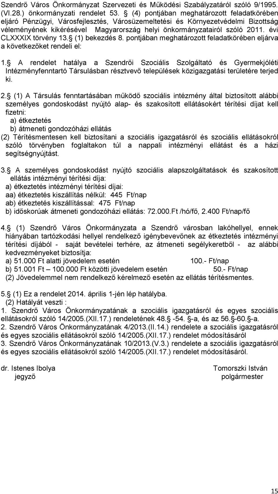 évi CLXXXIX törvény 13. (1) bekezdés 8. pontjában meghatározott feladatkörében eljárva a következőket rendeli el: 1.