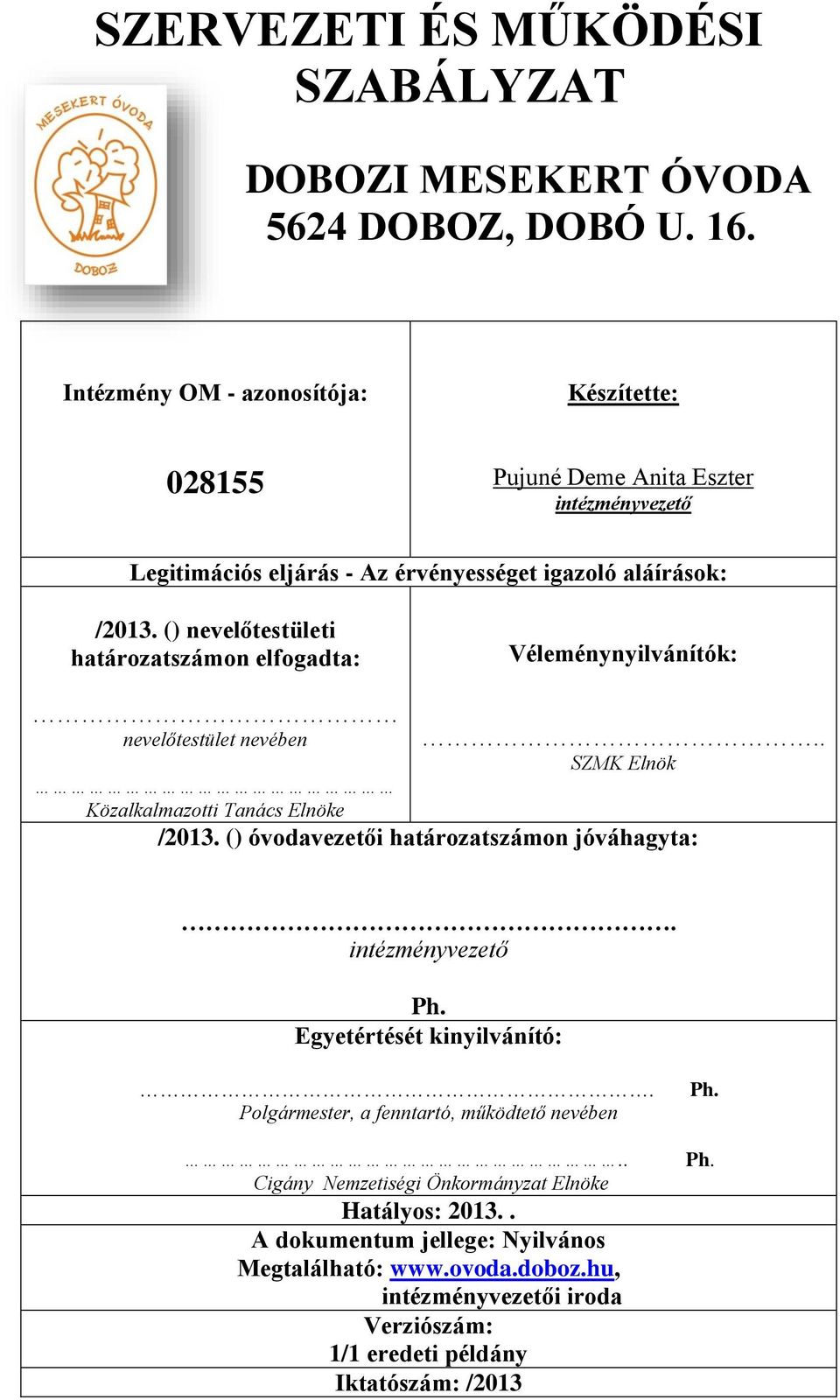 () nevelőtestületi határozatszámon elfogadta: Véleménynyilvánítók: nevelőtestület nevében Közalkalmazotti Tanács Elnöke.. SZMK Elnök /2013.