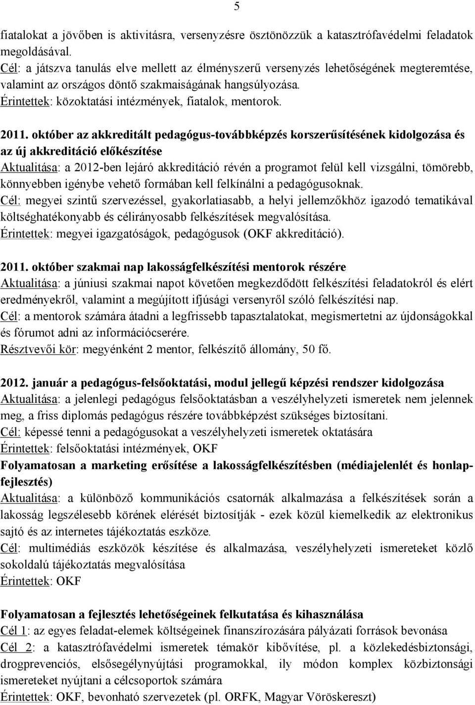 Érintettek: közoktatási intézmények, fiatalok, mentorok. 2011.