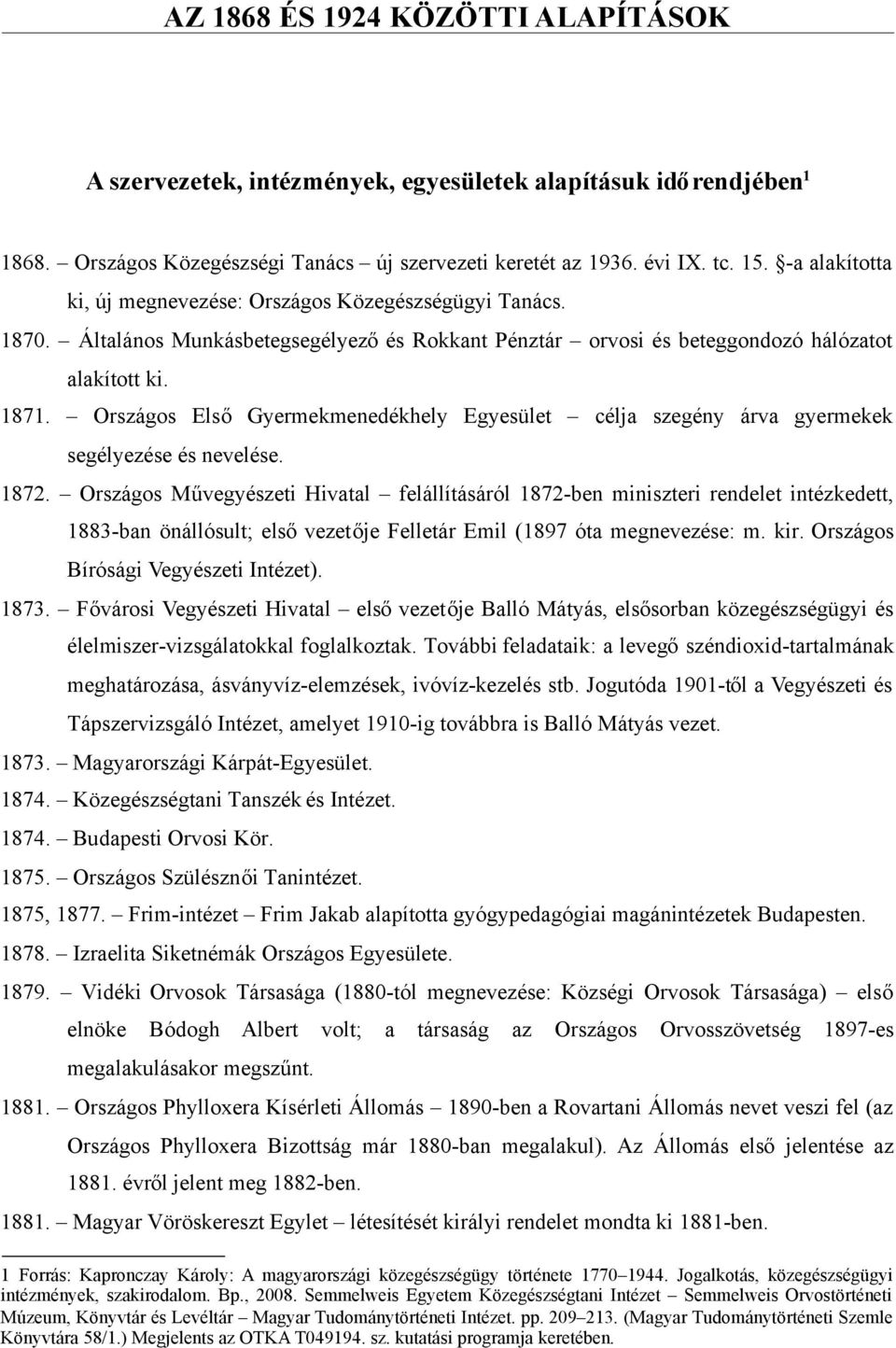 Országos Első Gyermekmenedékhely Egyesület célja szegény árva gyermekek segélyezése és nevelése. 1872.