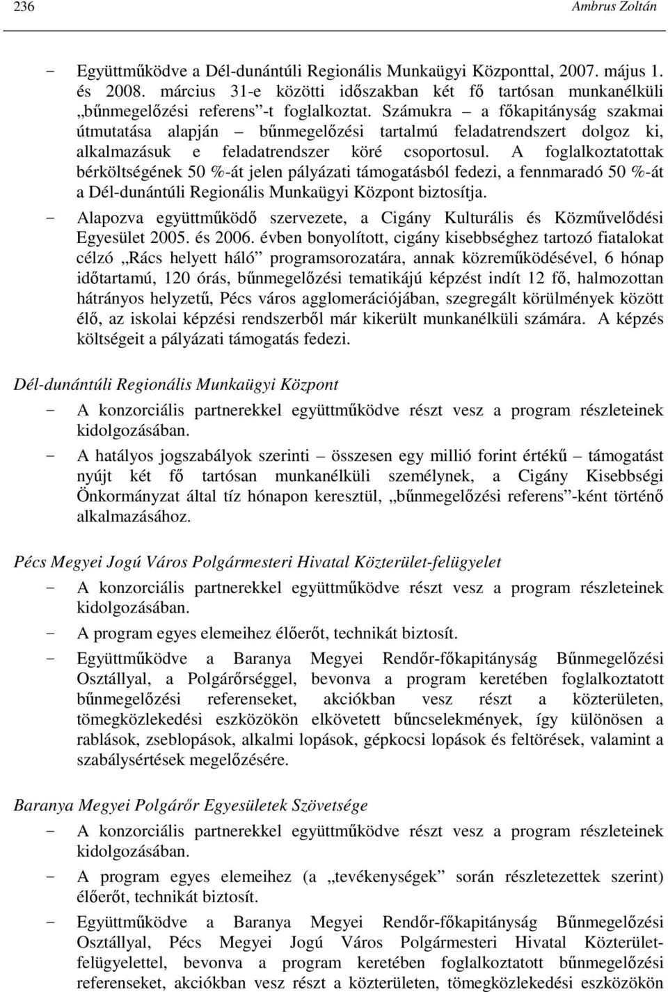 Számukra a fıkapitányság szakmai útmutatása alapján bőnmegelızési tartalmú feladatrendszert dolgoz ki, alkalmazásuk e feladatrendszer köré csoportosul.