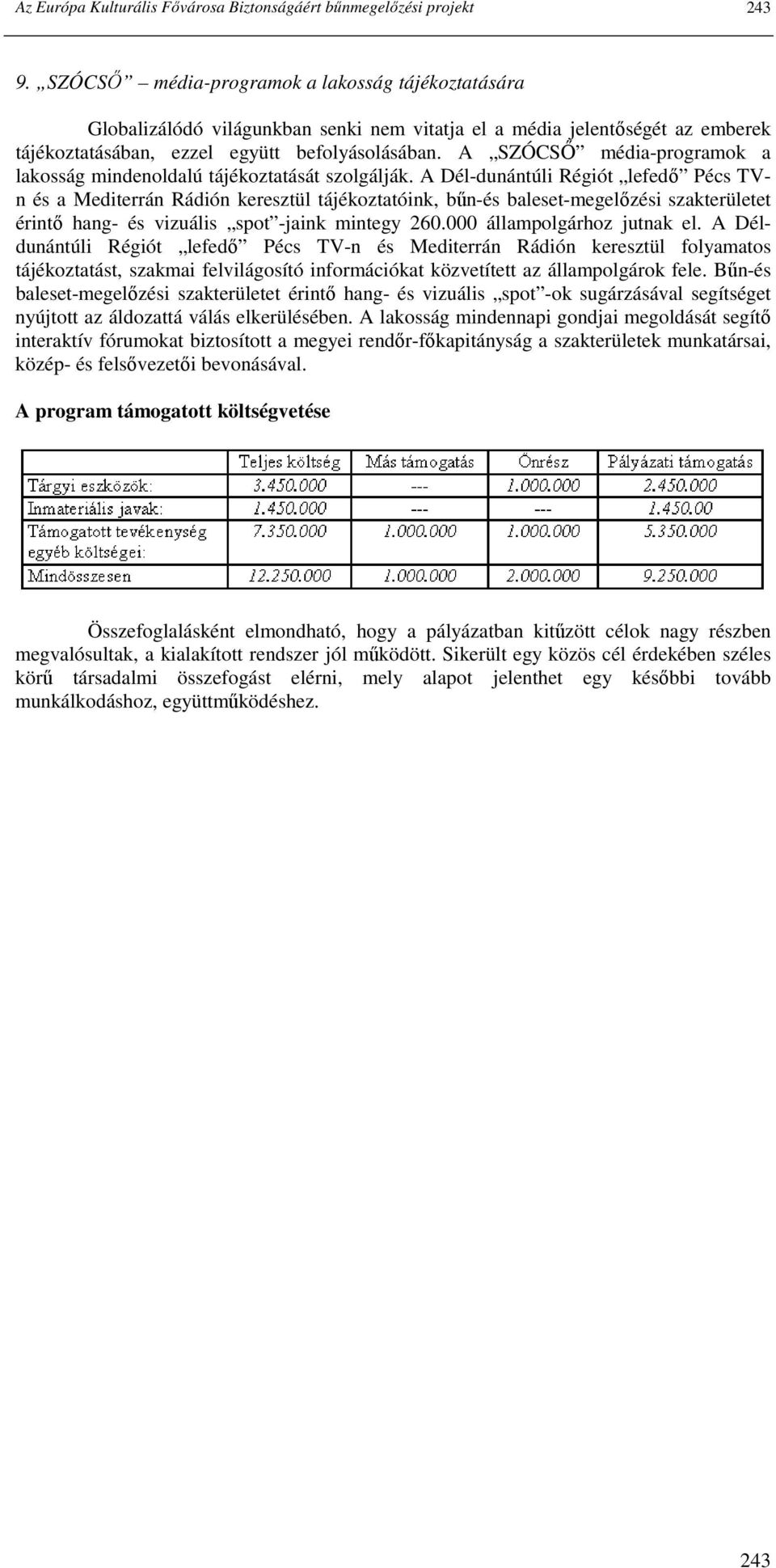 A SZÓCSİ média-programok a lakosság mindenoldalú tájékoztatását szolgálják.