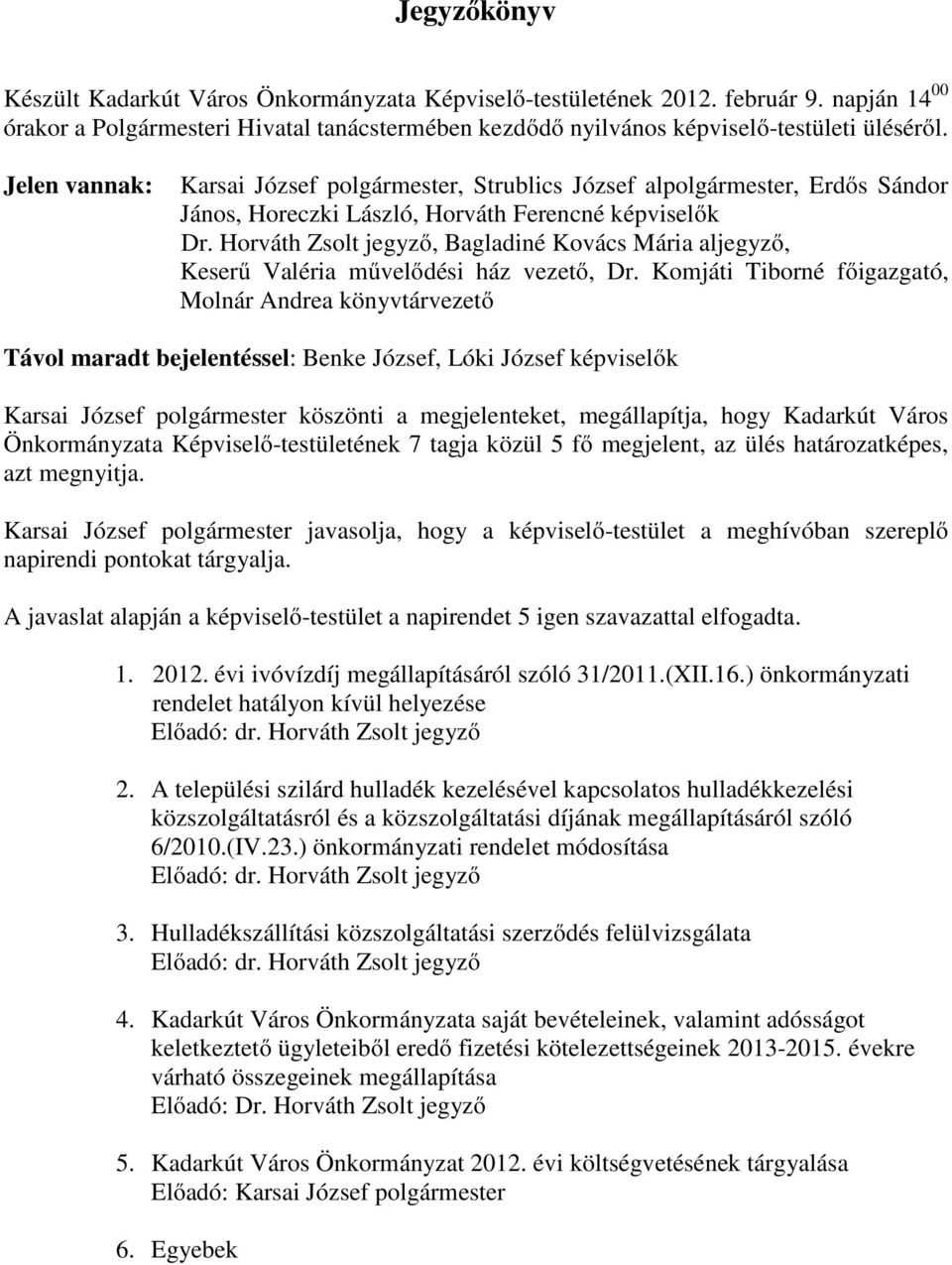 Horváth Zsolt jegyzı, Bagladiné Kovács Mária aljegyzı, Keserő Valéria mővelıdési ház vezetı, Dr.