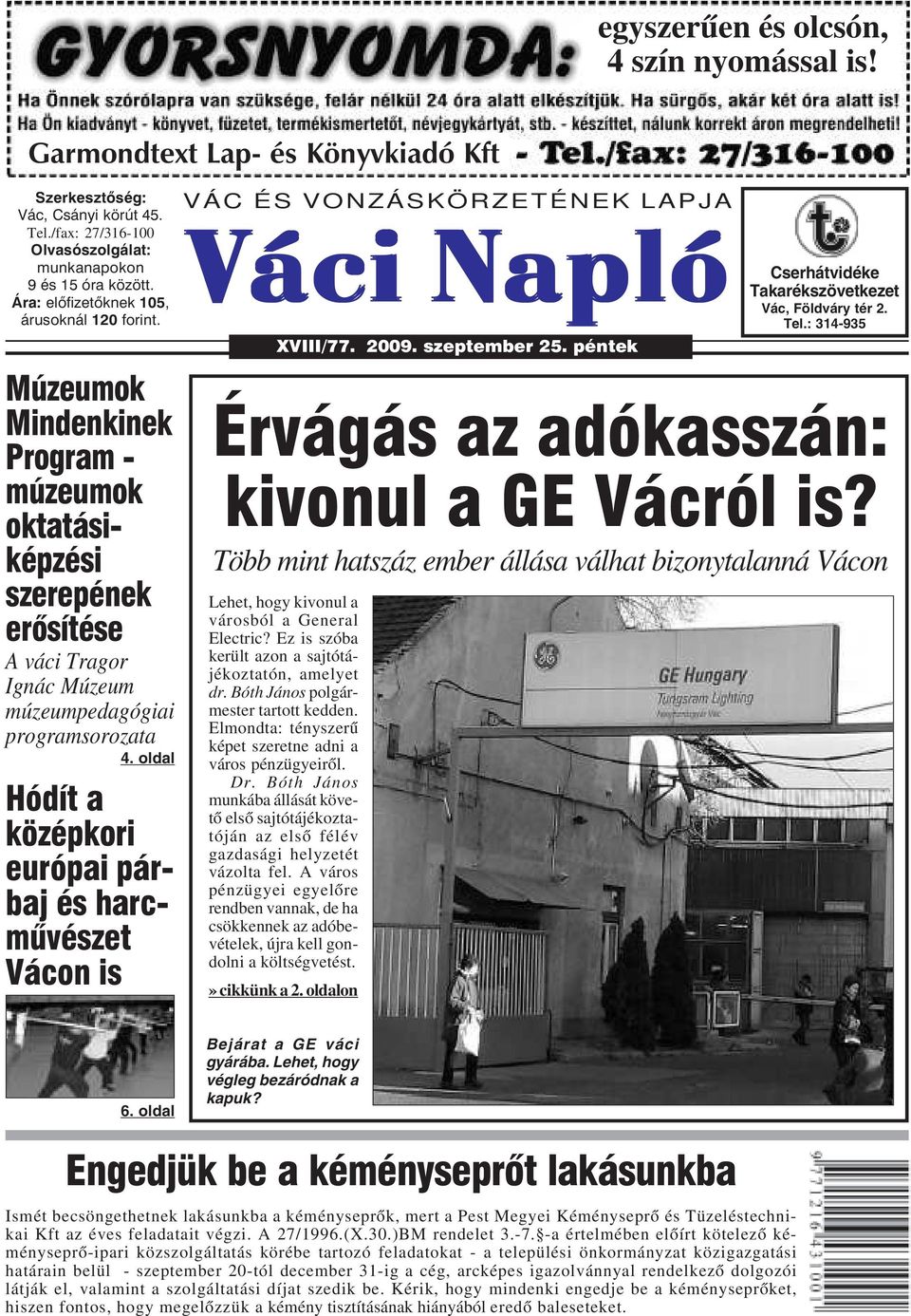 oldal Hódít a középkori európai párbaj és harcmûvészet Vácon is VÁC ÉS VONZÁSKÖRZETÉNEK LAPJA Váci Napló XVIII/77. 2009. szeptember 25. péntek Cserhátvidéke Takarékszövetkezet Vác, Földváry tér 2.