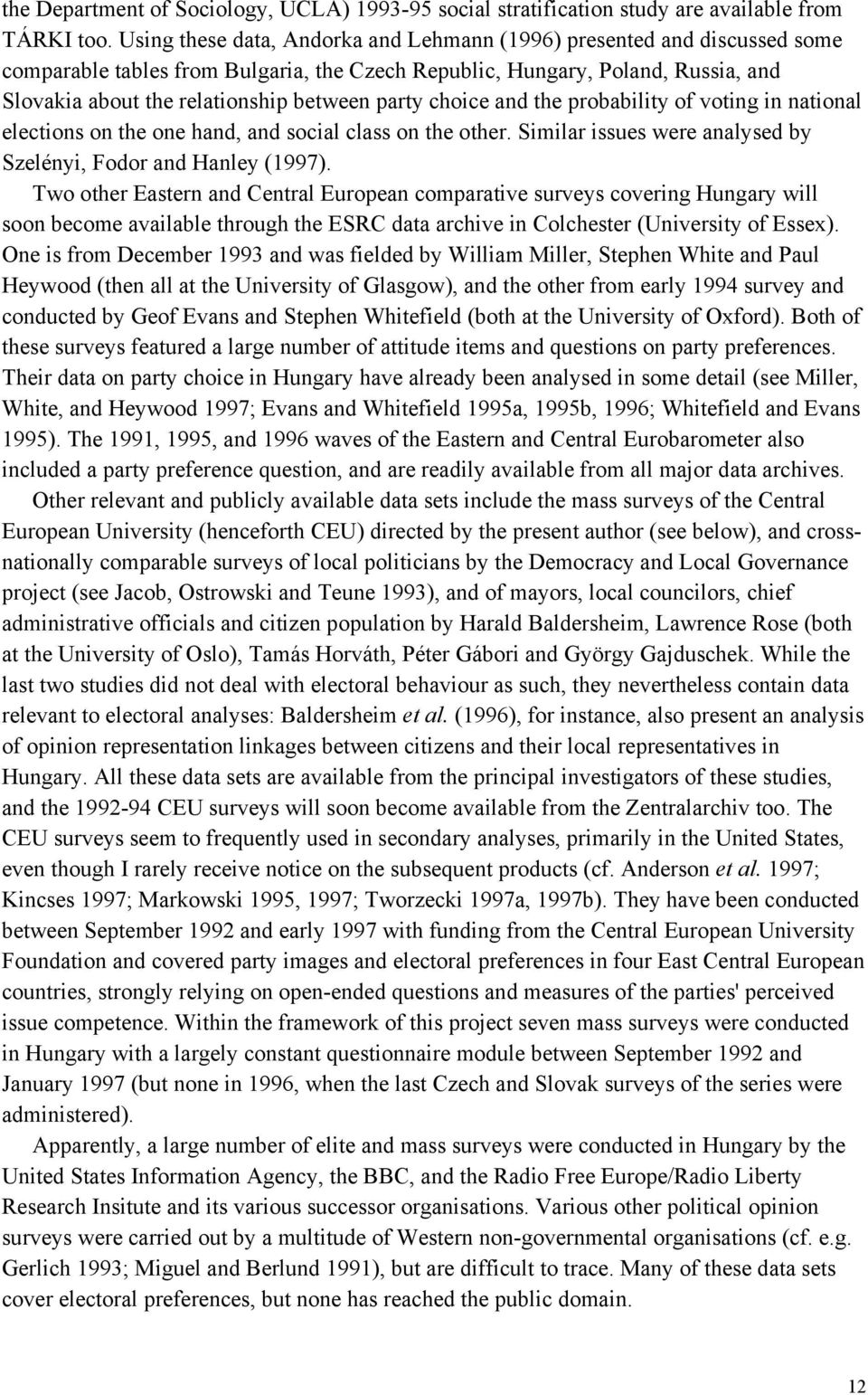 party choice and the probability of voting in national elections on the one hand, and social class on the other. Similar issues were analysed by Szelényi, Fodor and Hanley (1997).