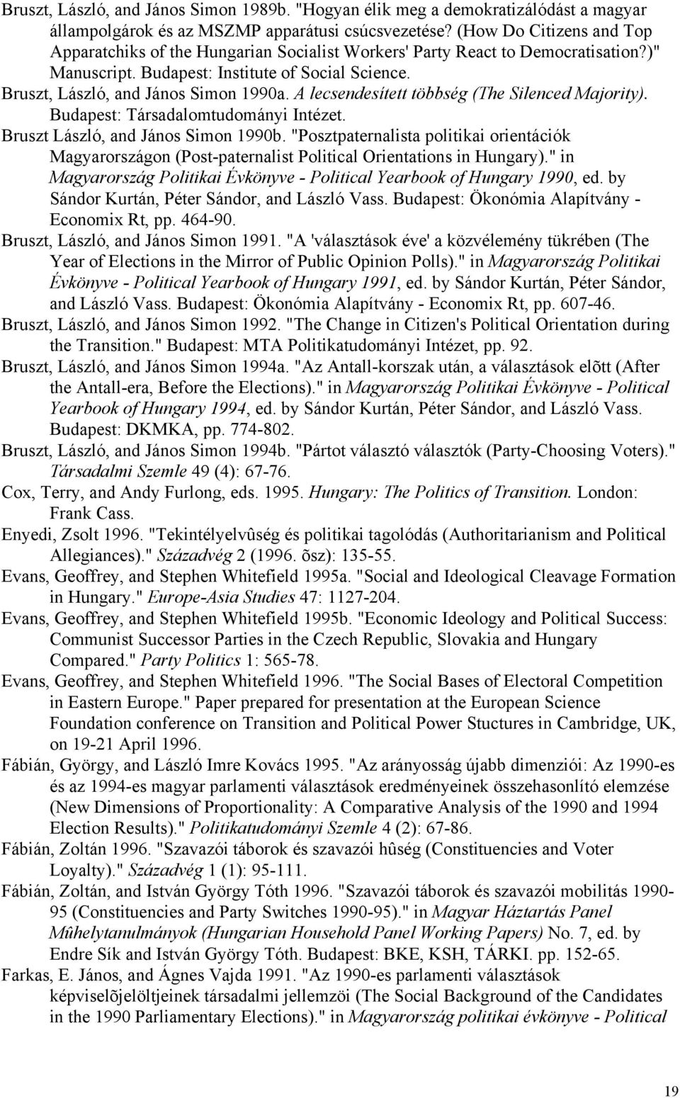 A lecsendesített többség (The Silenced Majority). Budapest: Társadalomtudományi Intézet. Bruszt László, and János Simon 1990b.