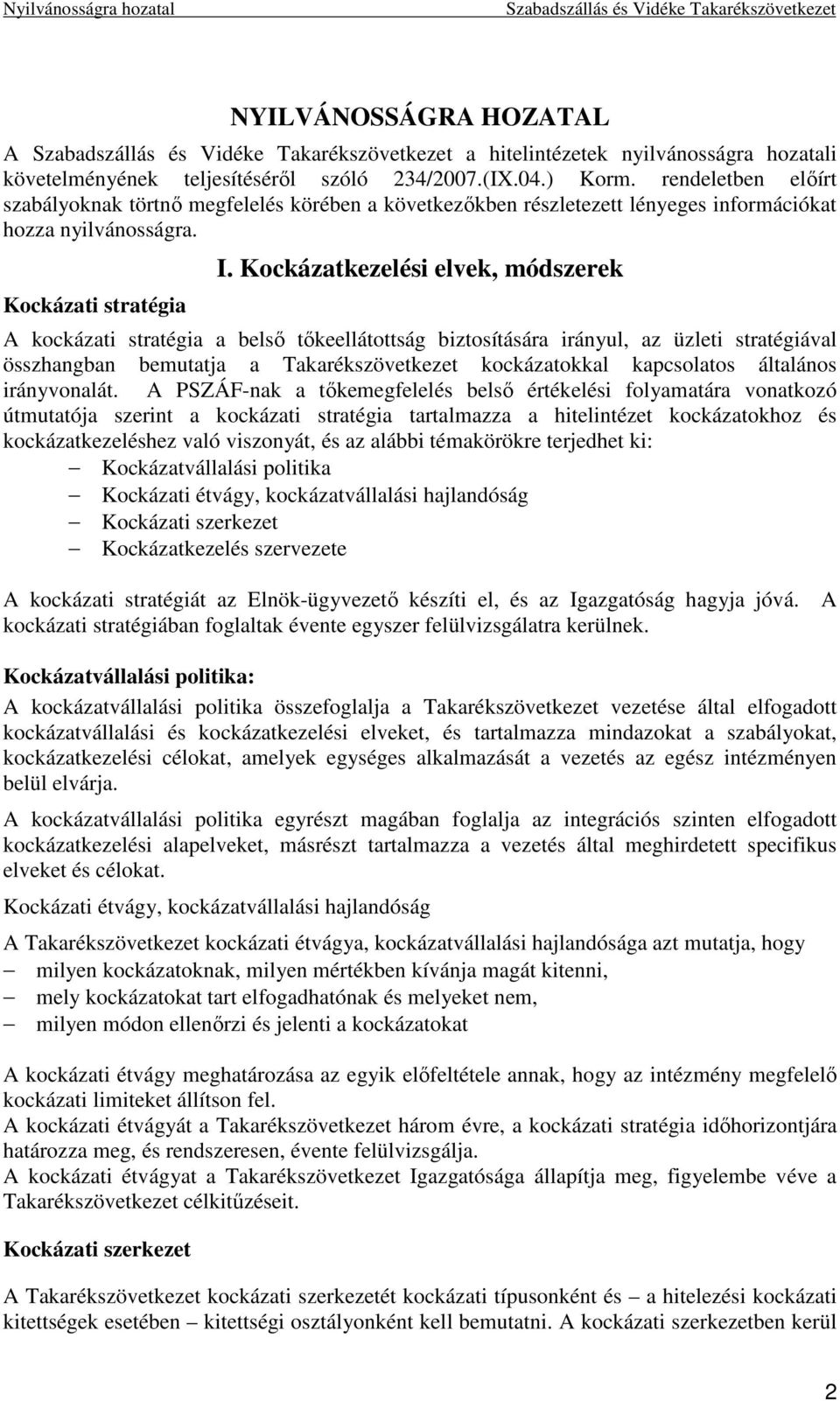 Kockázatkezelési elvek, módszerek A kockázati stratégia a belsı tıkeellátottság biztosítására irányul, az üzleti stratégiával összhangban bemutatja a Takarékszövetkezet kockázatokkal kapcsolatos