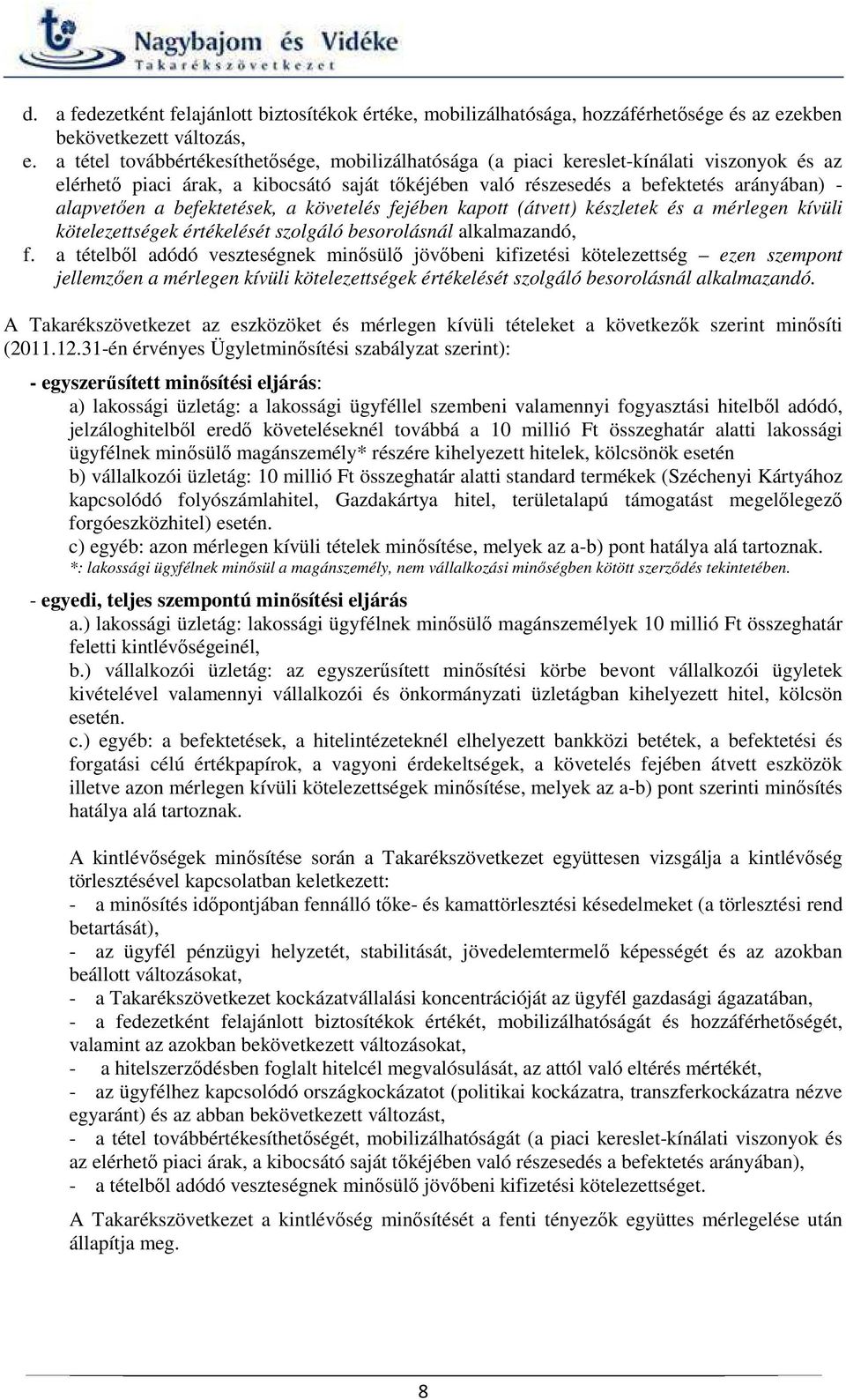 befektetések, a követelés fejében kapott (átvett) készletek és a mérlegen kívüli kötelezettségek értékelését szolgáló besorolásnál alkalmazandó, f.