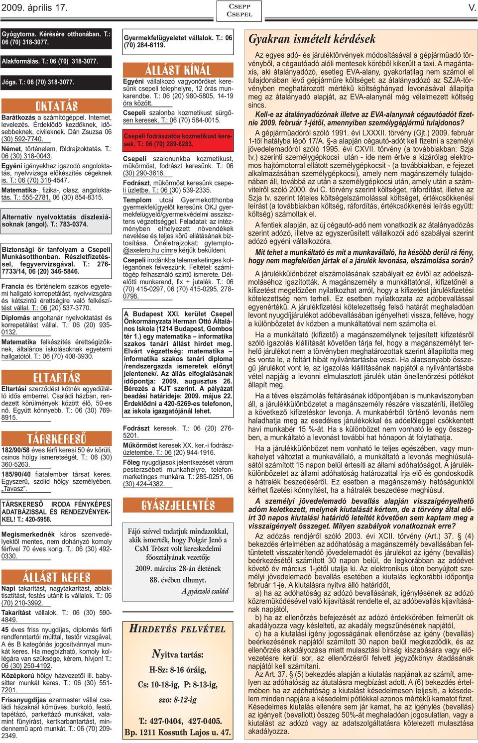 Egyéni igényekhez igazodó angoloktatás, nyelvvizsga előkészítés cégeknek is. T.: 06 (70) 318-4547. Matematika-, fizika-, olasz, angoloktatás. T.: 555-2781, 06 (30) 854-8315.