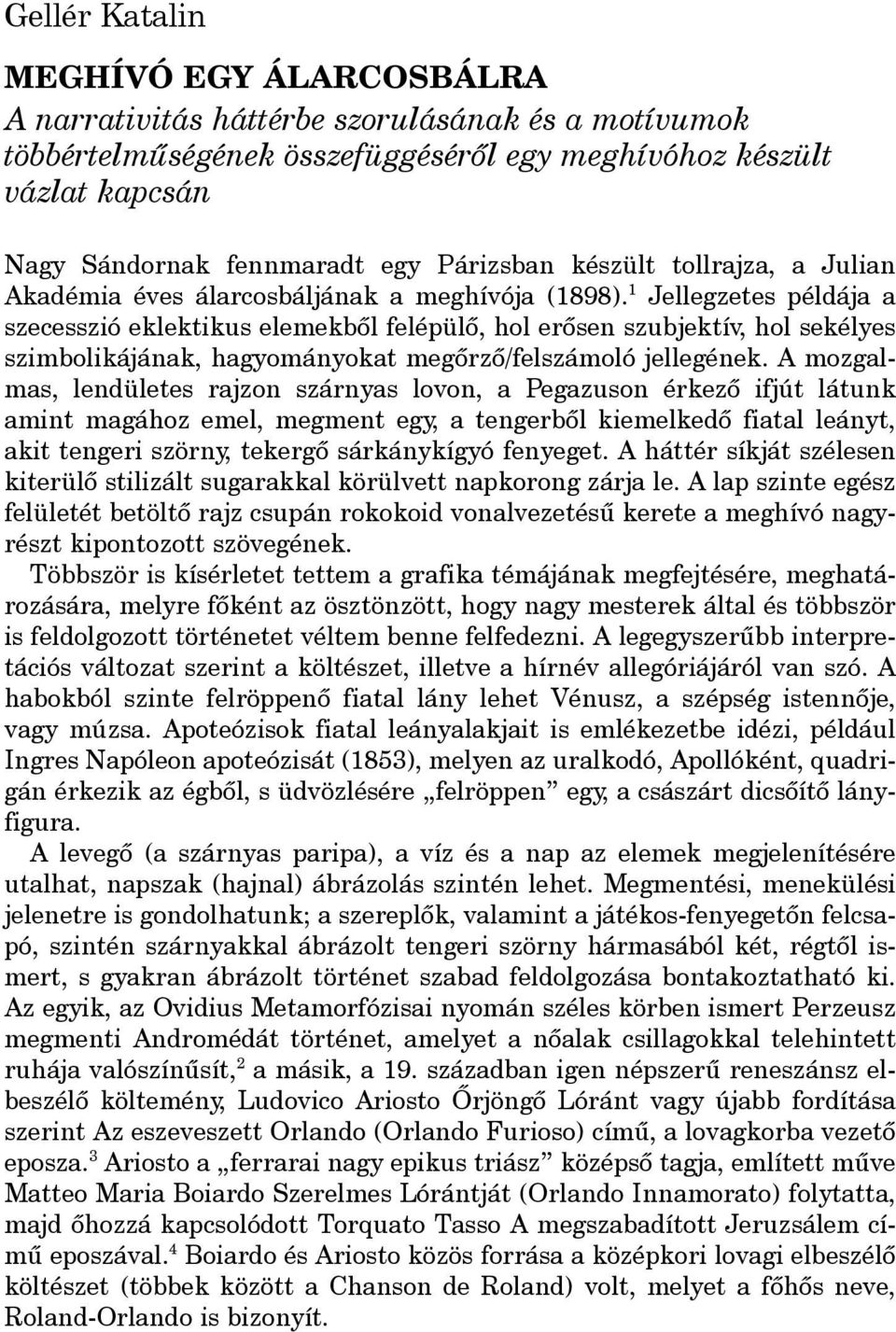 1 Jellegzetes példája a szecesszió eklektikus elemekbôl felépülô, hol erôsen szubjektív, hol sekélyes szimbolikájának, hagyományokat megôrzô/felszámoló jellegének.