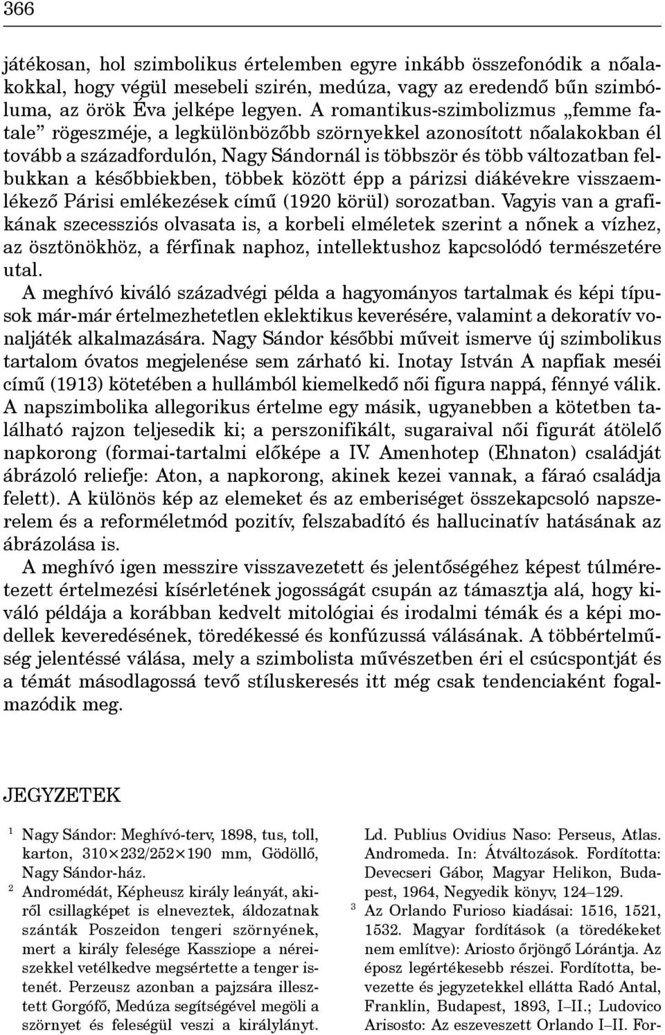 késôbbiekben, többek között épp a párizsi diákévekre visszaemlékezô Párisi emlékezések címû (1920 körül) sorozatban.