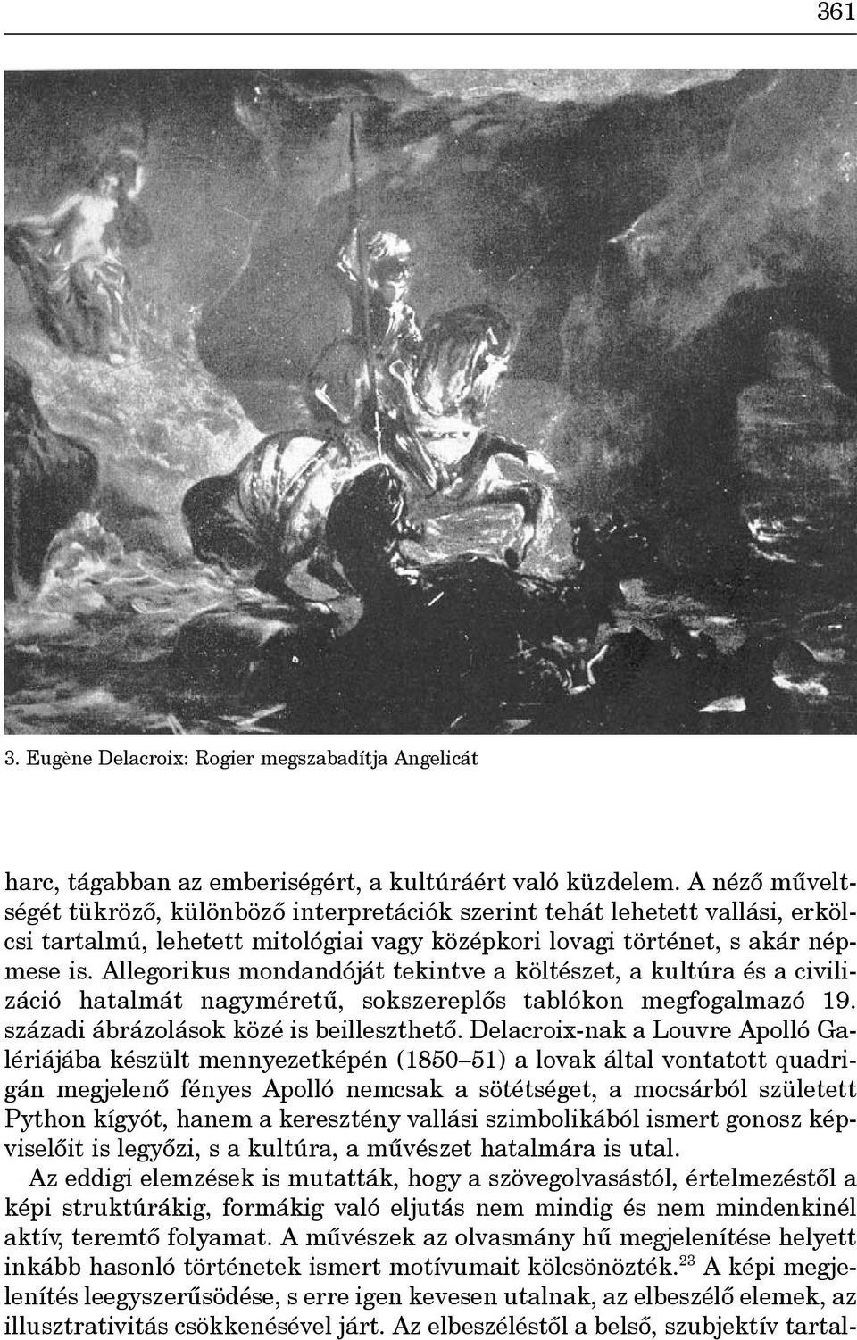 Allegorikus mondandóját tekintve a költészet, a kultúra és a civilizáció hatalmát nagyméretû, sokszereplôs tablókon megfogalmazó 19. századi ábrázolások közé is beilleszthetô.