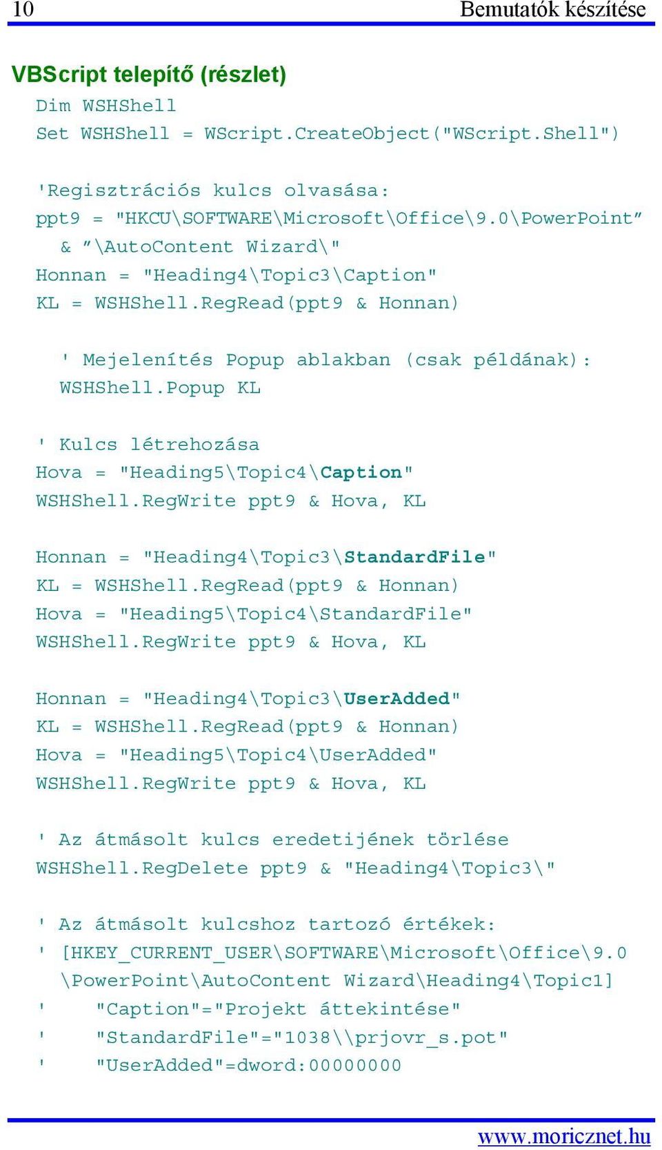 Popup KL ' Kulcs létrehozása Hova = "Heading5\Topic4\Caption" WSHShell.RegWrite ppt9 & Hova, KL Honnan = "Heading4\Topic3\StandardFile" KL = WSHShell.