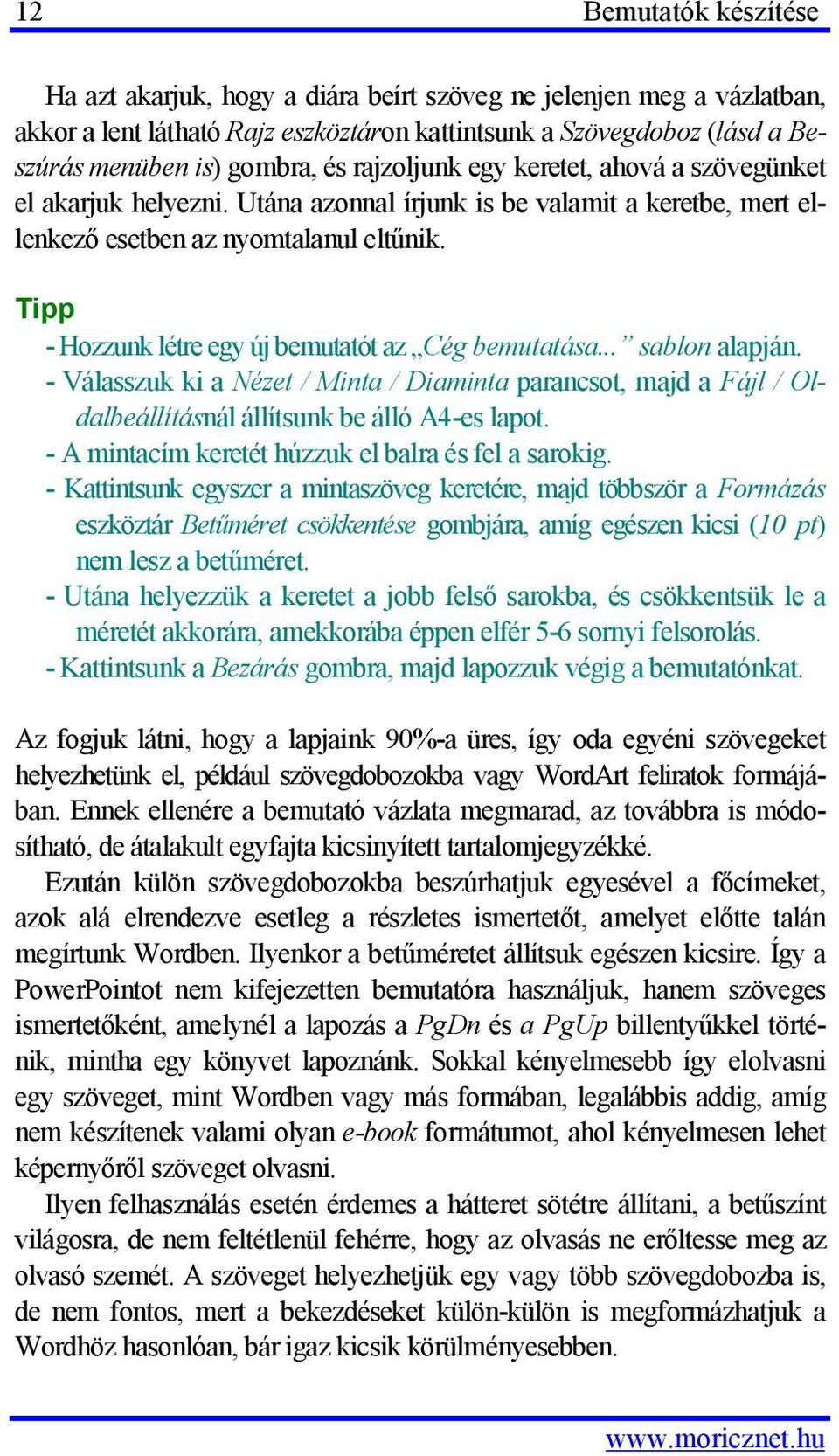 - Hozzunk létre egy új bemutatót az Cég bemutatása... sablon alapján. - Válasszuk ki a Nézet / Minta / Diaminta parancsot, majd a Fájl / Oldalbeállításnál állítsunk be álló A4-es lapot.