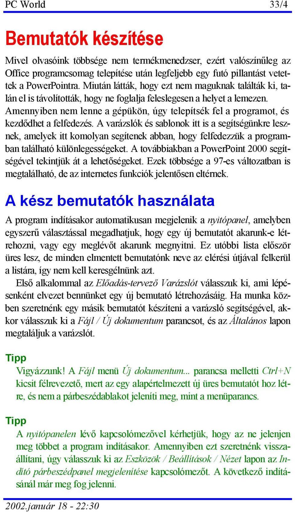 Amennyiben nem lenne a gépükön, úgy telepítsék fel a programot, és kezdődhet a felfedezés.